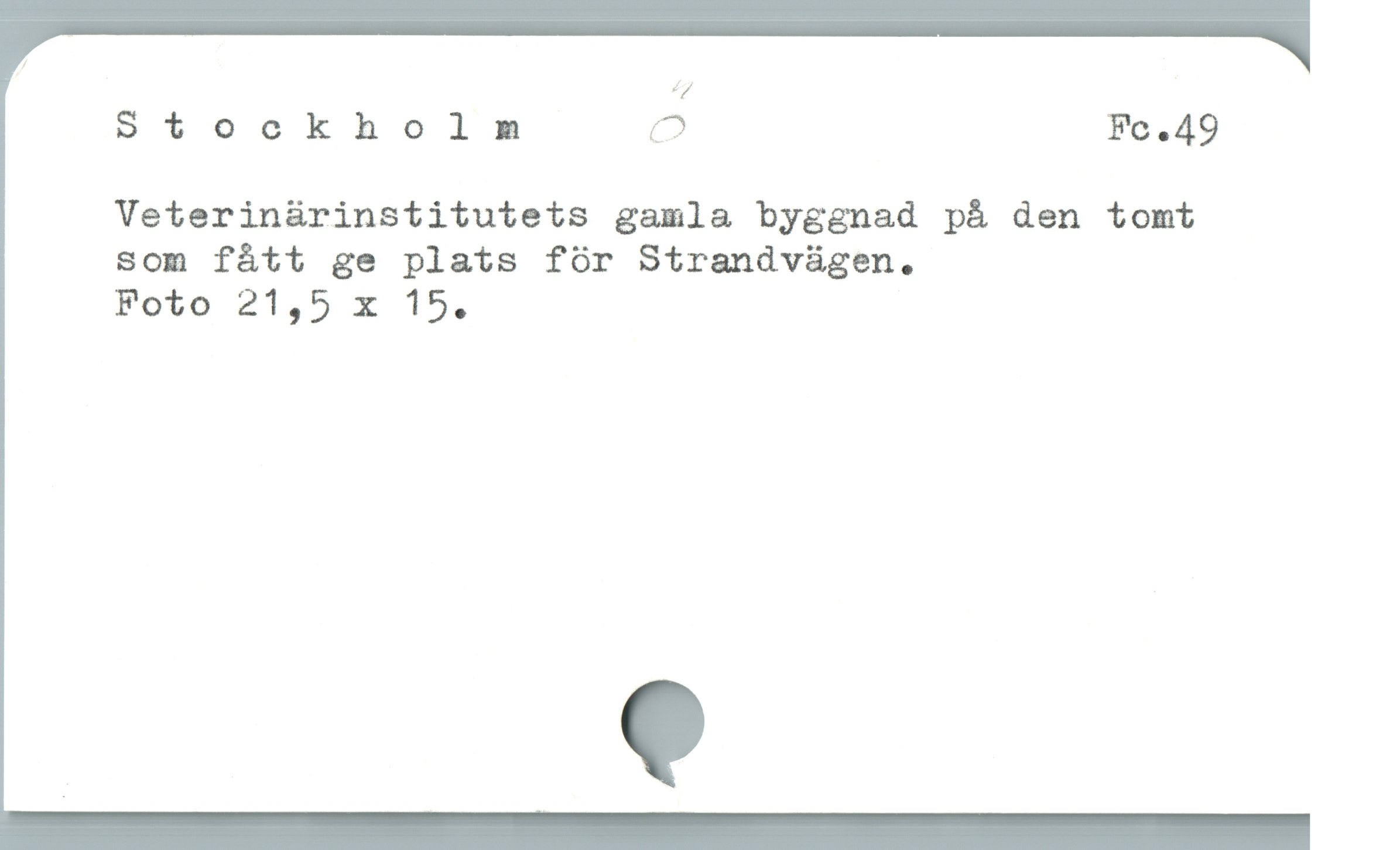  Stockholm C Fc.49
Veterinürinstitutets gamla byggnad pà den tomt
som fátt ge plats fór Strandvügen.

Foto 21,5 x 15.
