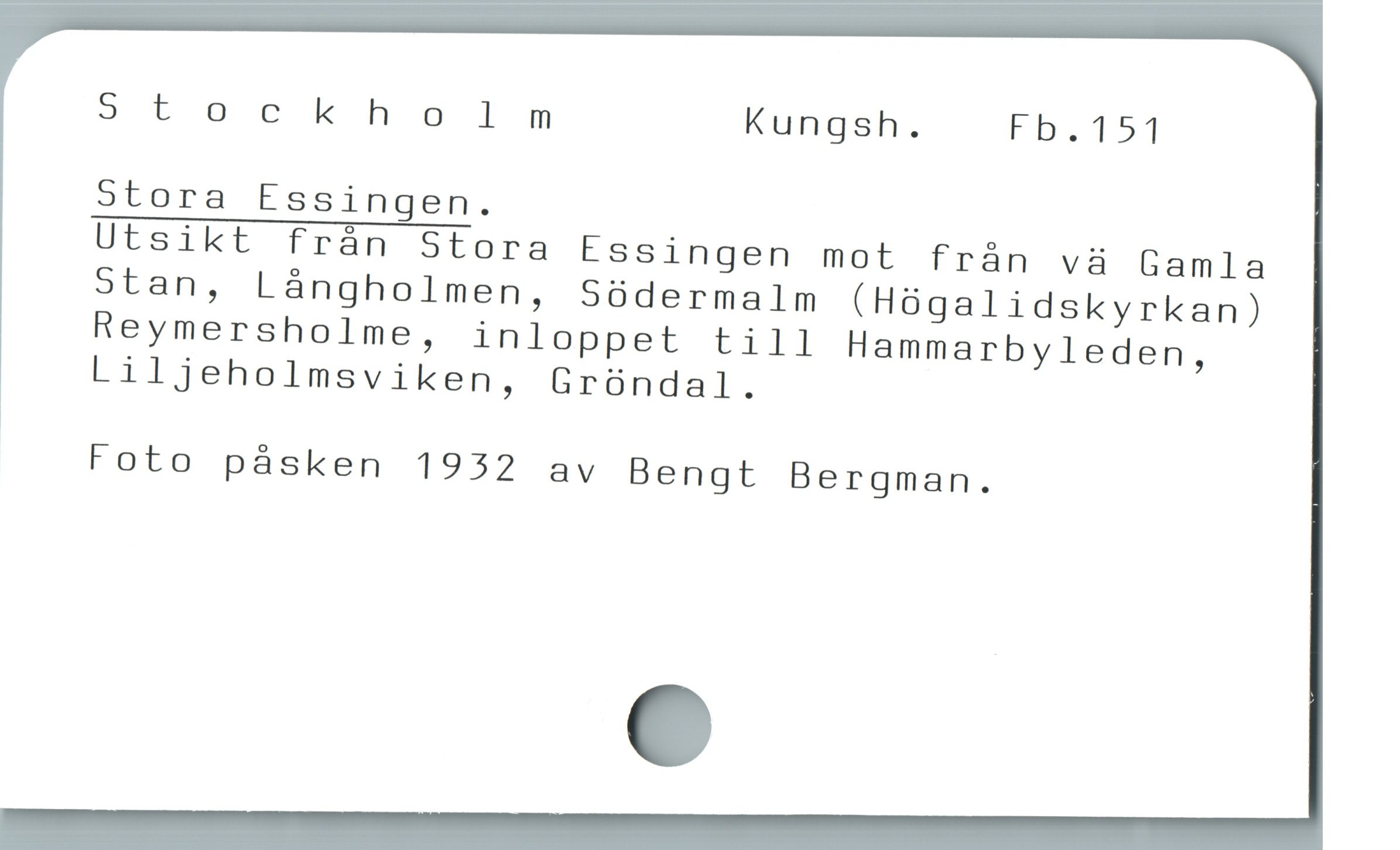  5tockholnm Kungsh. Fb.157]
Stora Essingen.

Utsikt från Stora Essingen mot frán và Gamla
Stan, Lángholmen, Södermalm (Högalidskyrkan)
Reymersholme, inloppet till Hammarbyleden,
Liljeholmsviken, Gröndal.

Foto påsken 1932 av Bengt Bergman.
