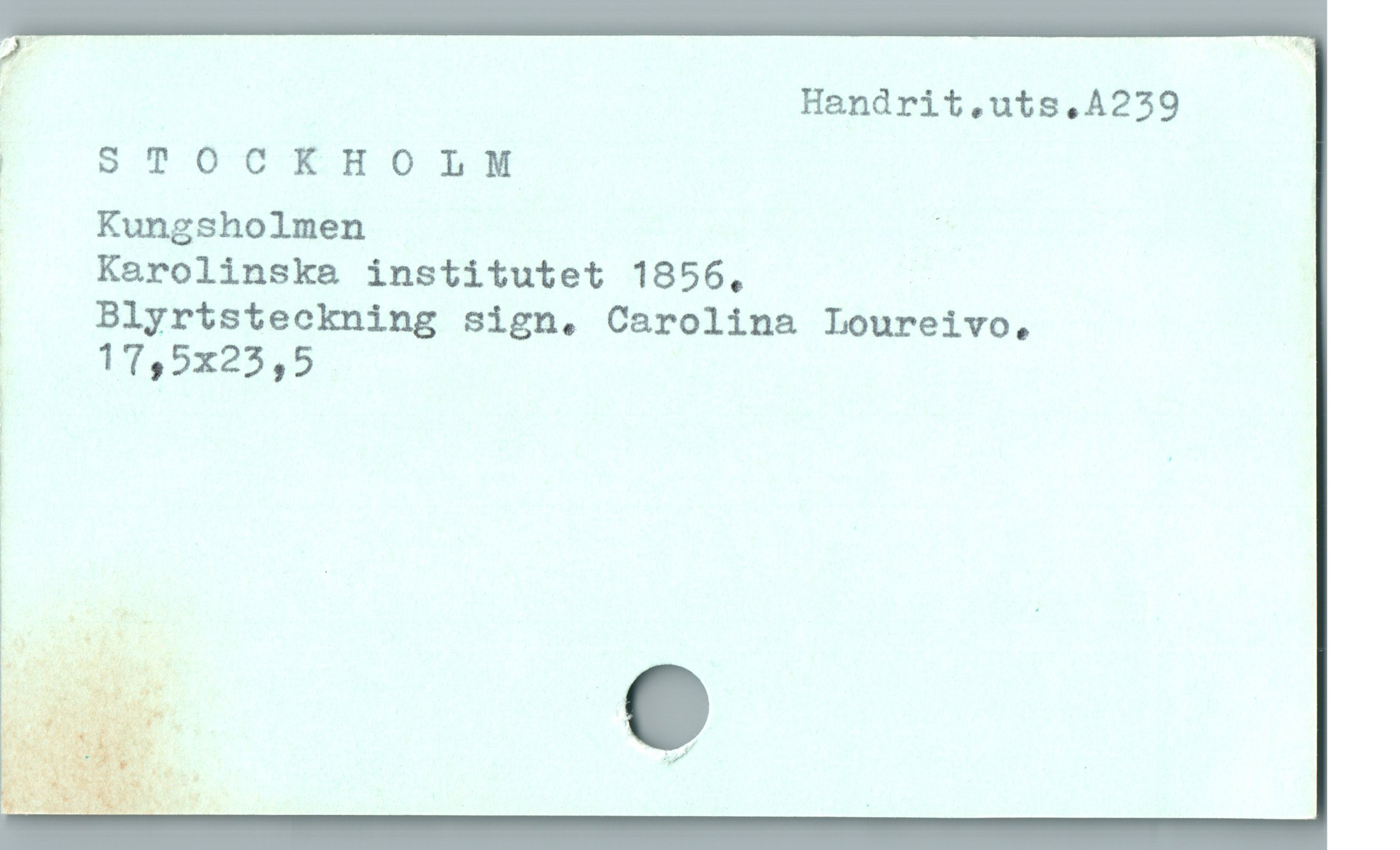  : Handrit,uts,A259
| ST O C0 bö

| Kungsholmen ;

j Karolinska institutet 1856,

i Blyrtsteckning sign. Carolina Loureivo,

| 17,5X23,5

(

i "
|

| |
