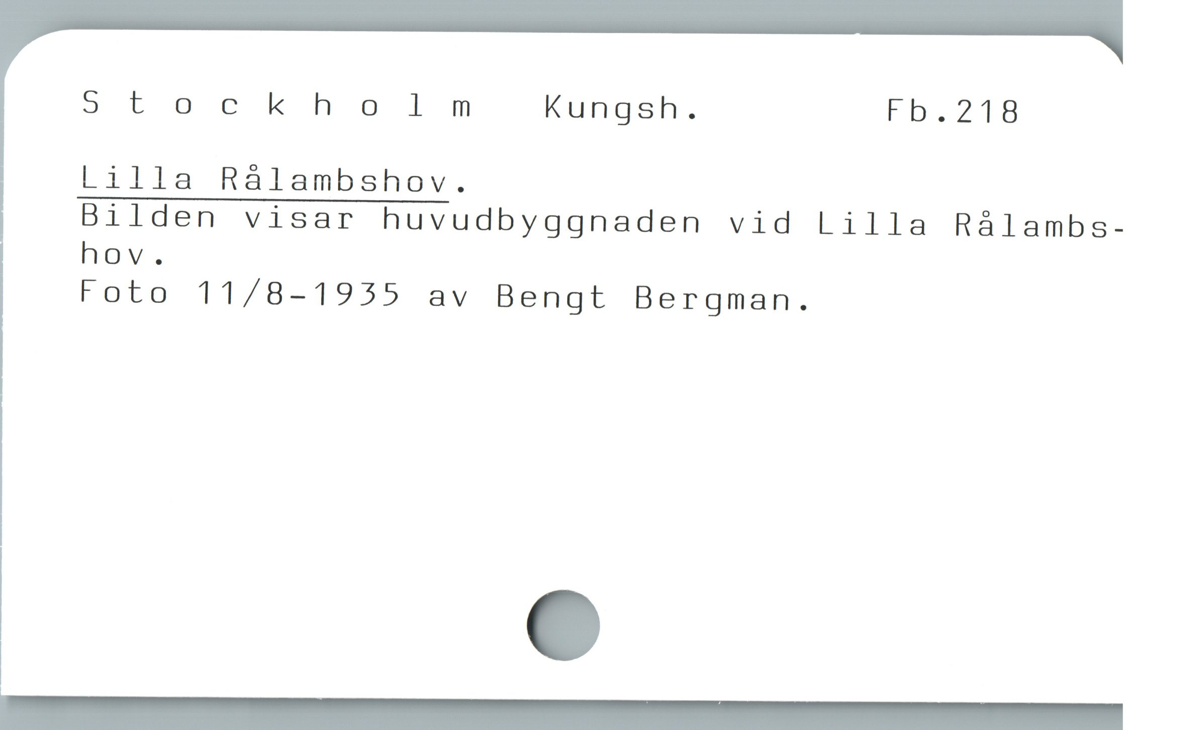  Stockholm Kungsh. Fb.218
Lilla Rálambshov.

Bilden visar huvudbyggnaden vid Lilla Rálambs-
hov.

Foto 11/8-1955 av Bengt Bergman.

