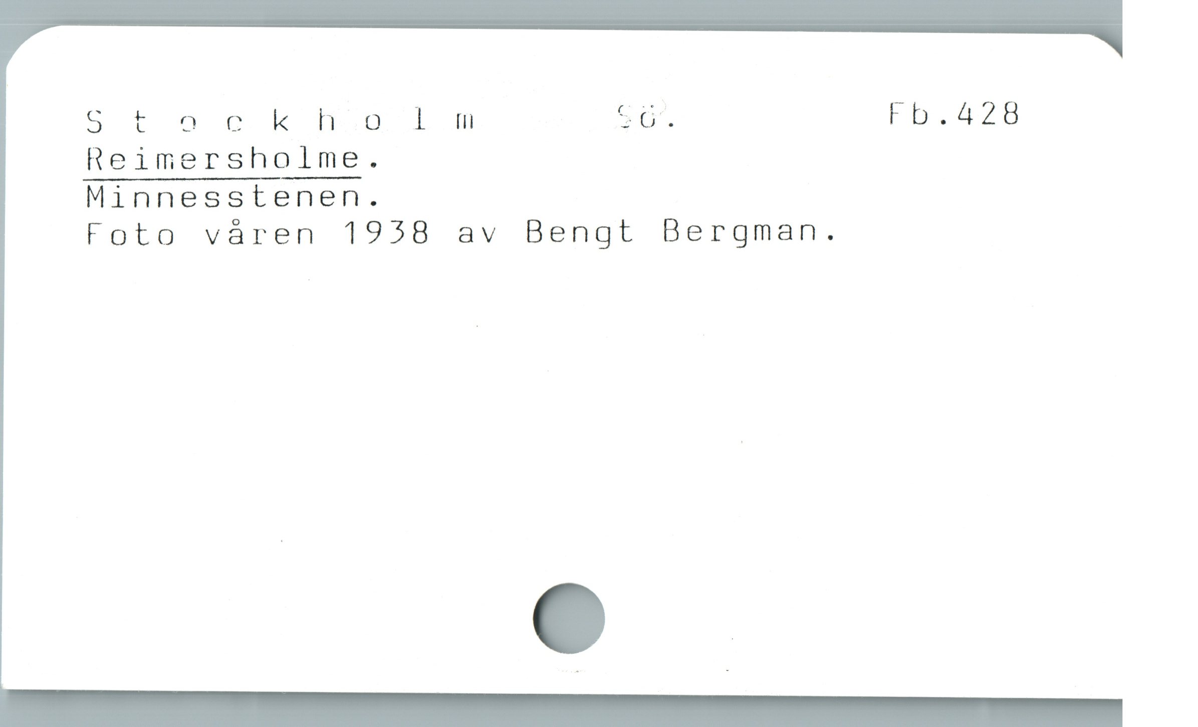 S t ockhoo lm S0 Fb.428
Reimersholme.
Minnesstenen.
Foto våren 1938 av Bengt Bergman.