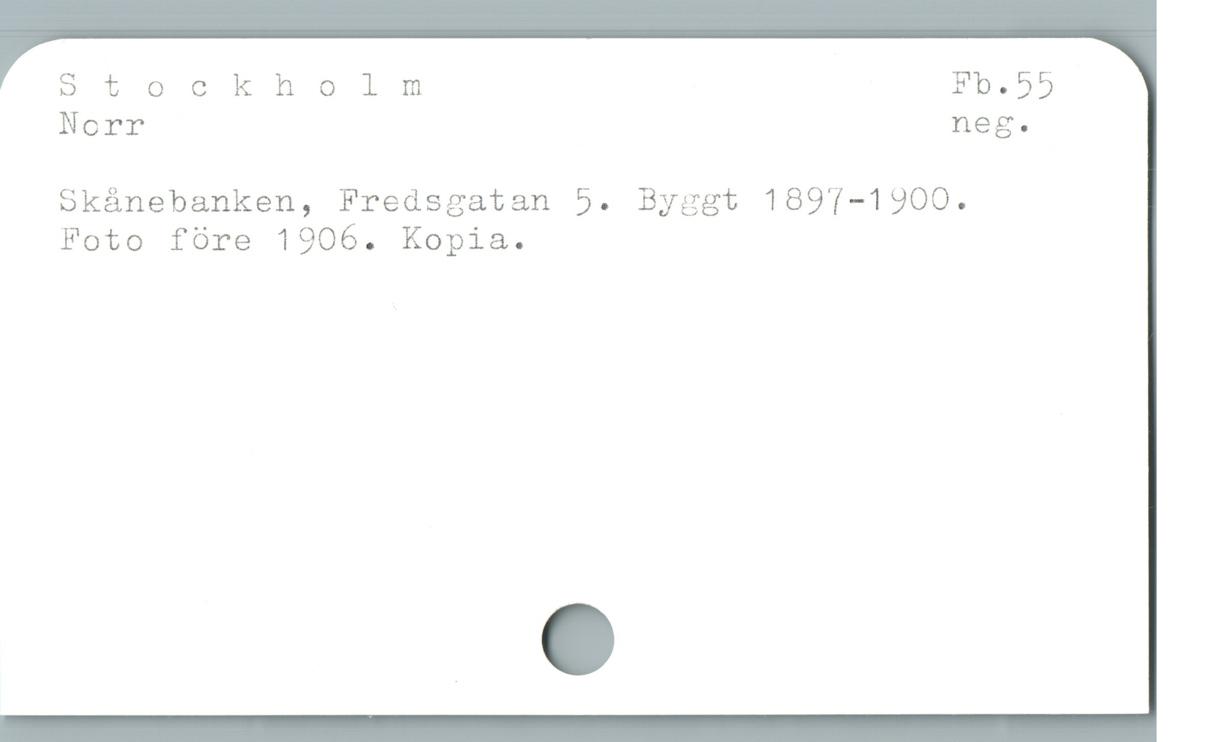 S t ockholm Eb.55
Norr neg.
Skánebanken, Fredsgatan 5. Byggt 1891-1900.
Foto fóre 1906. Kopia.