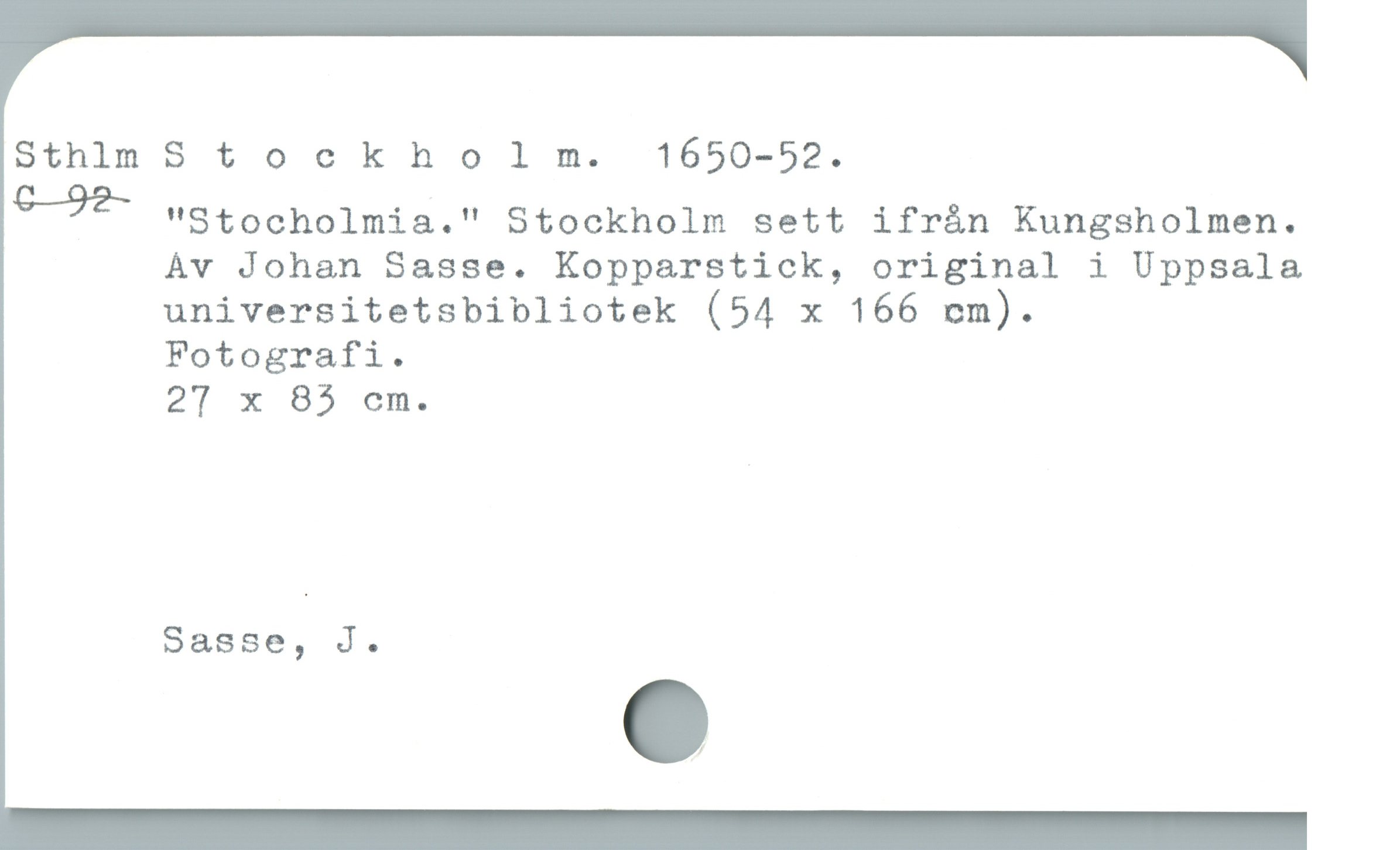  : "Stocholmia." Stockholm sett ifrán Kungsholmen.
Àv Johan S8asse. Kopparstick, original i Uppsala
universitetsbibliotek (54 x 166 om).

Fotografi.
27 x 85 cm.
Sasse, J.
