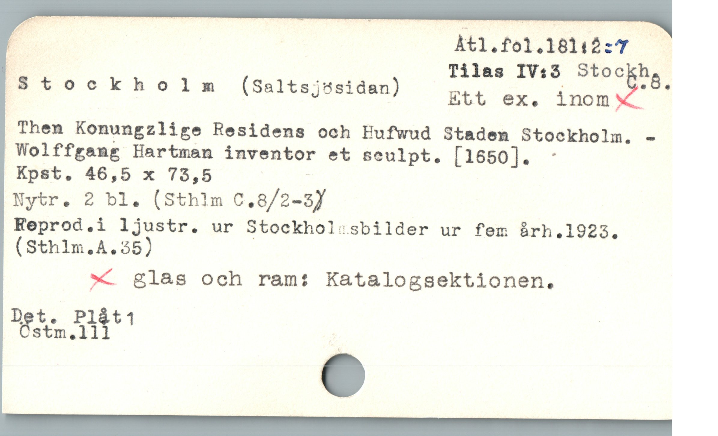  ö | Tilas IV:3 Stockh.
Stockholm (Saltsjösidan) EC av d
Then Konungzlige Residens och Hufwud Stadem Stockholm. -
 Wolffrang Hartman inventor et sculpt. [1650]. :
Kpst. 46,5 x 75,5 ;
Nytr. 2 bl. (Sthlm C.8/2-3) |
Reprod.i ljustr. ur Stockhol:.sbilder ur fem àrh.1923.
(Sthim.A.35)
* glas och ram: K&talogsektionen.
Det. Pl$t
n E !
