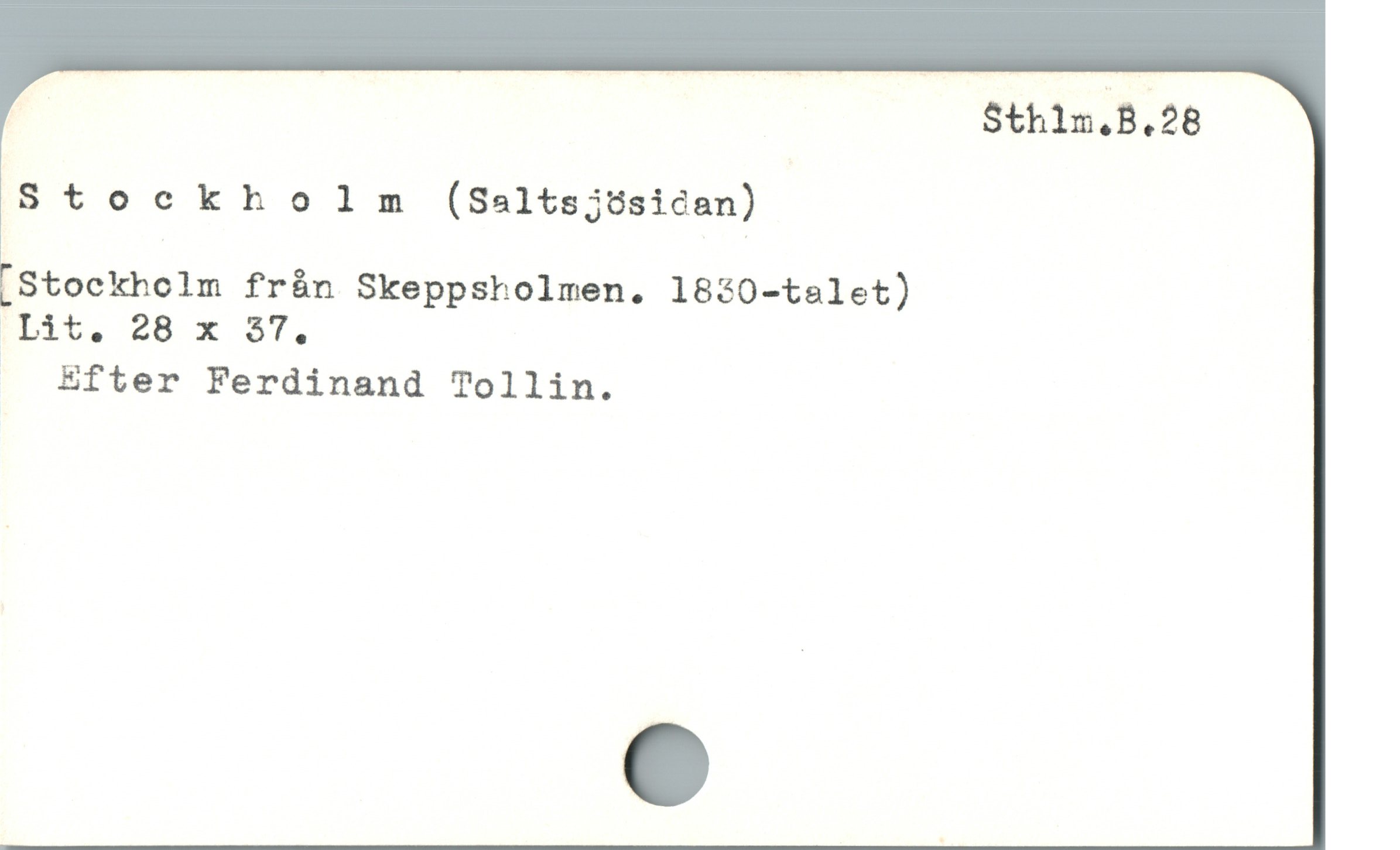  ä Sthlm.B.28
Stockholm (Saltsjösidan)
Stockholm från Skeppsholmen. 1830-talet)
FLit,., 28 x $7.,
Efter Ferdinand Tollin.
