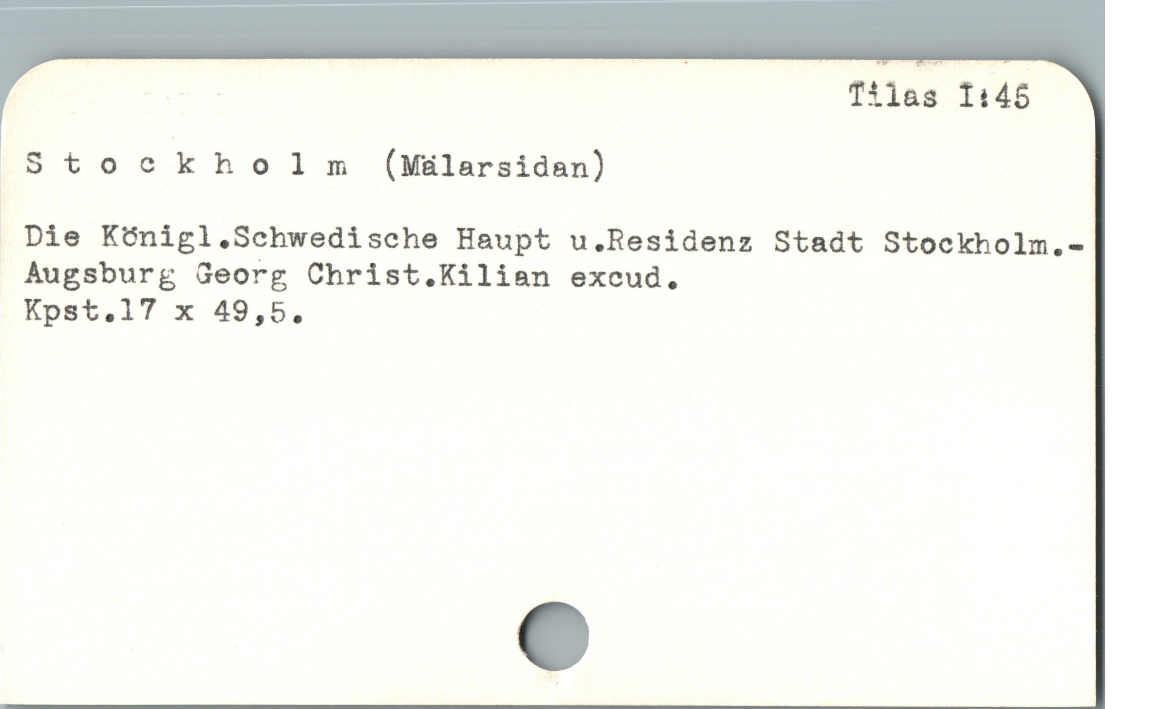  M Tilas 1146
Stockholm (Máilarsidan)
 Die Künigl.Schwedische Haupt u.Residenz Stadt Stockholm.-
 Augsburg Georg Christ.Kilian excud.,
Kpst.17 x 49,5,
