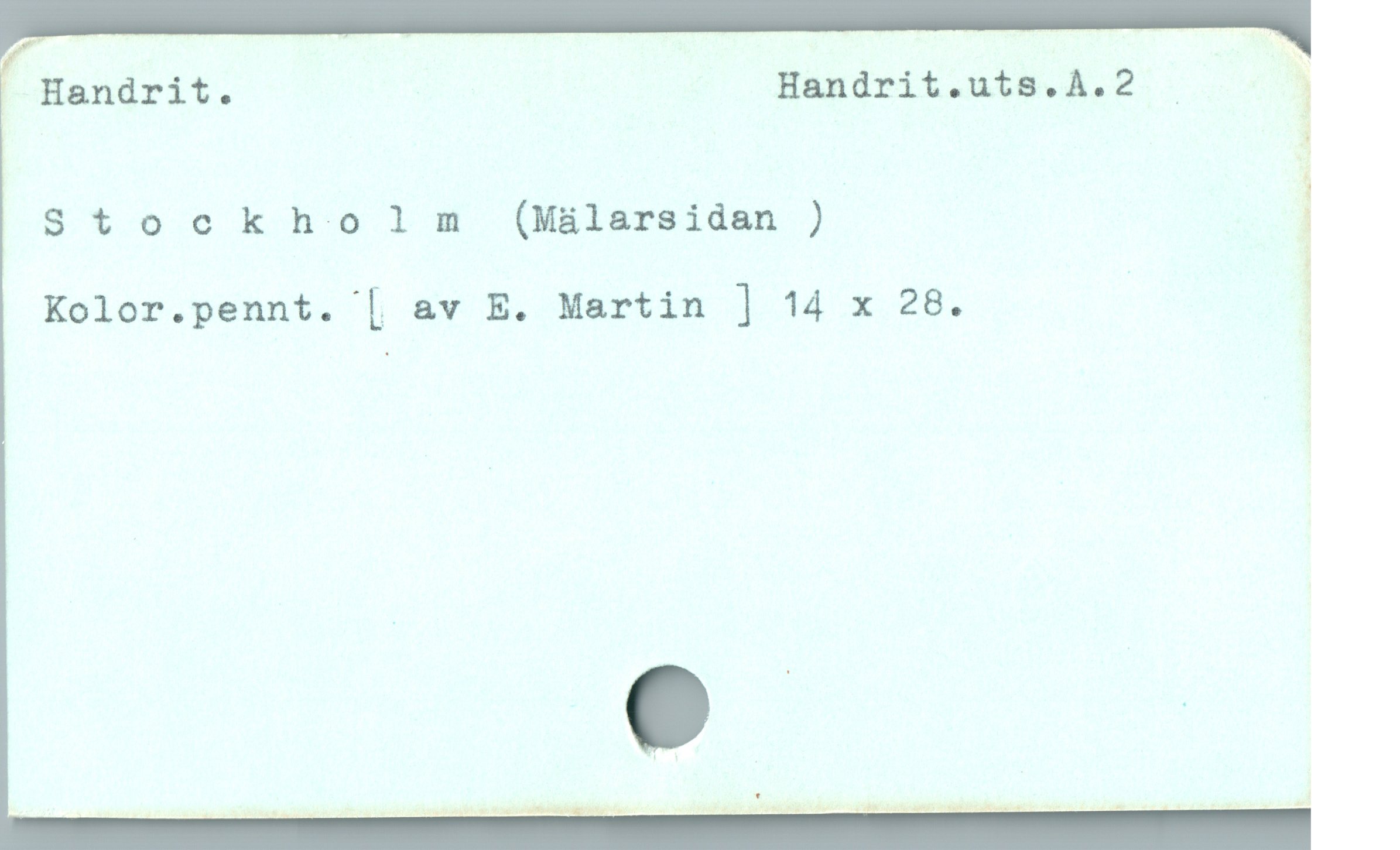  Handrit. Handrit.uts.A.2 |
i

Stockholm (Mälarsidan ) ;
: :

Kolor.pennt. [ &v E. Martin | 14 x 28. |
