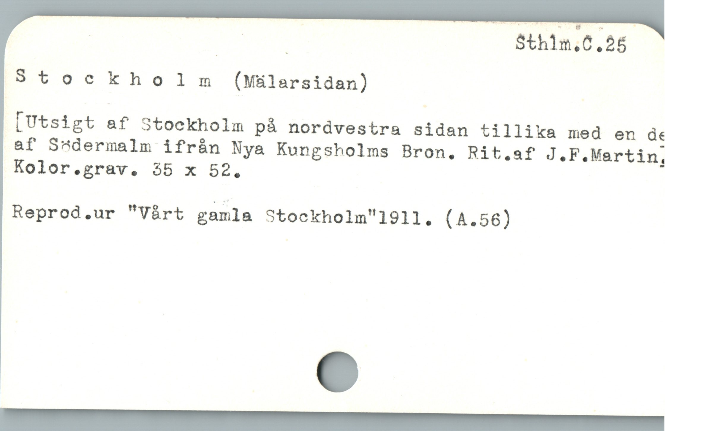  : | $th1n,0,25
Stockholm (Mülarsidan)
[Utsigt af Stockholm pà nordvestra sidan tillika med en de
af Ssdermalm ifrán Nya Kungsholms Bron, Rit,sf J.F.Martin.
Kolor.grav. 35 x 52.
Reprod.ur "Vírt gamla Stockholm"1911. (4.56)
