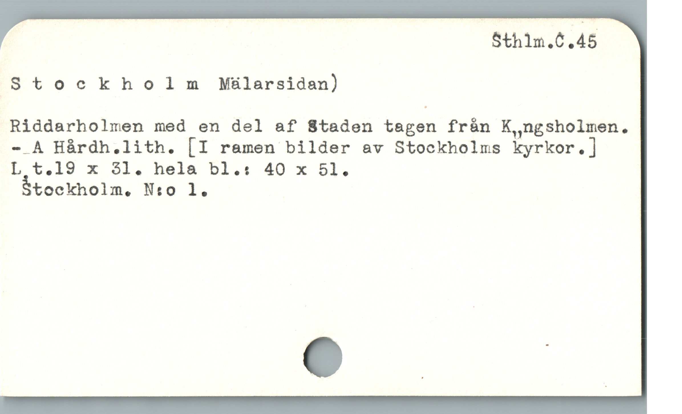  5th1n.6.45
Stockholm Mülarsidan)
Riddarholmen med en del af Staden tegen frán K,ngsholmen.
- A Hàrdh.lith. [I ramen bilder a&v Stockholms kyrkor.]
L t.19 x 31. hela bl.: 40 x 51.
Stockholm. N:o 1.
