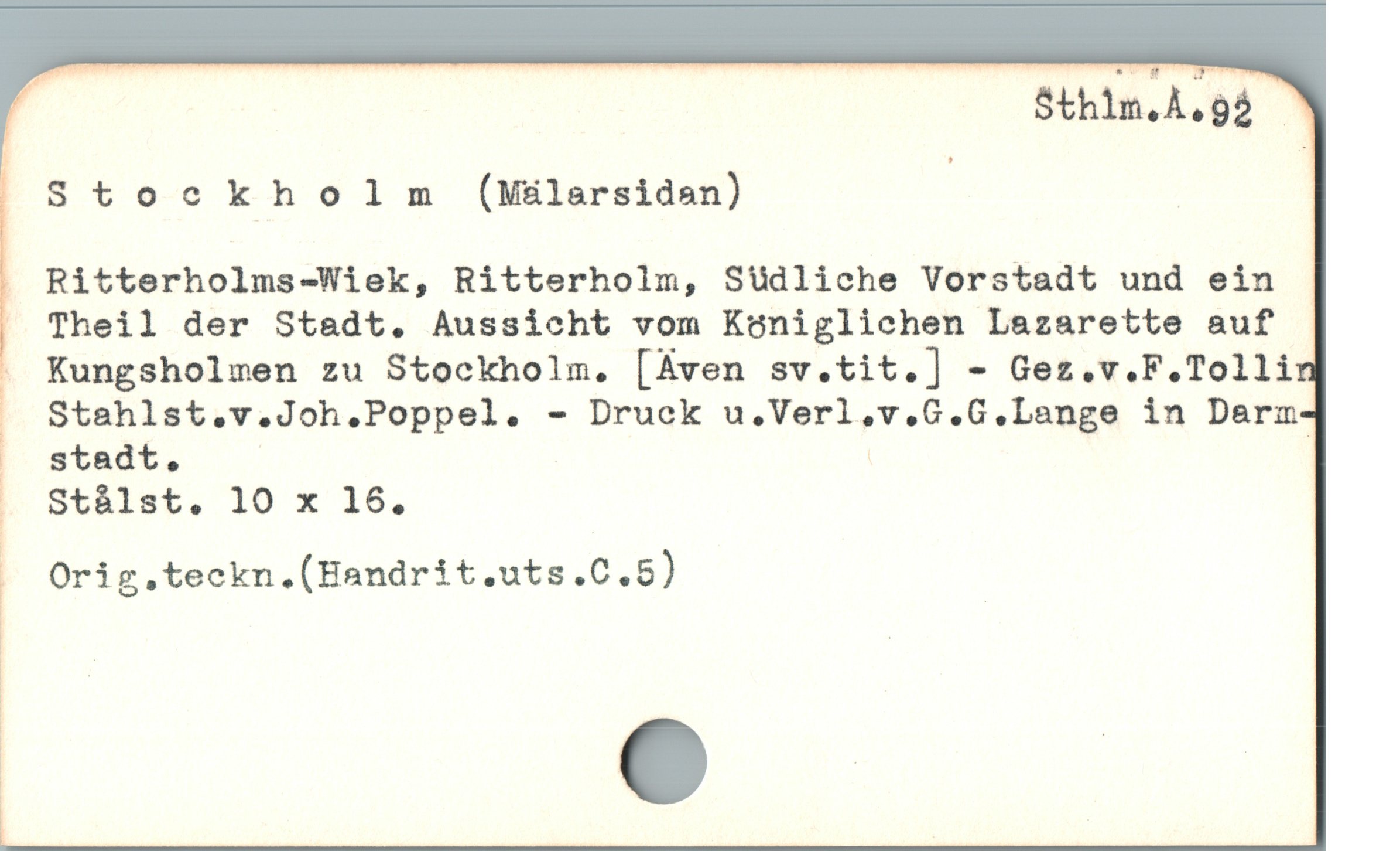  Sthlm.A.gg -

| Stoec kholm (M&larsidan) ;
Ritterholms-Wiek, Ritterholm, Sudliche Vorstadt und ein
Theil der Stadt. Aussicht vom Koniglichen Lazarette auf

. Kungsholmen zu Stockholm. [Aven sv.tit.] - Gez.v.F.Tollin
Stahlst.v.Joh.Poppel. - Druck u.Verl.v.G.G.Lange in Darm-
stadt. |
StAlst, 10 x 16.

| Orig.teckn.(Handrit.uts.C.S)
