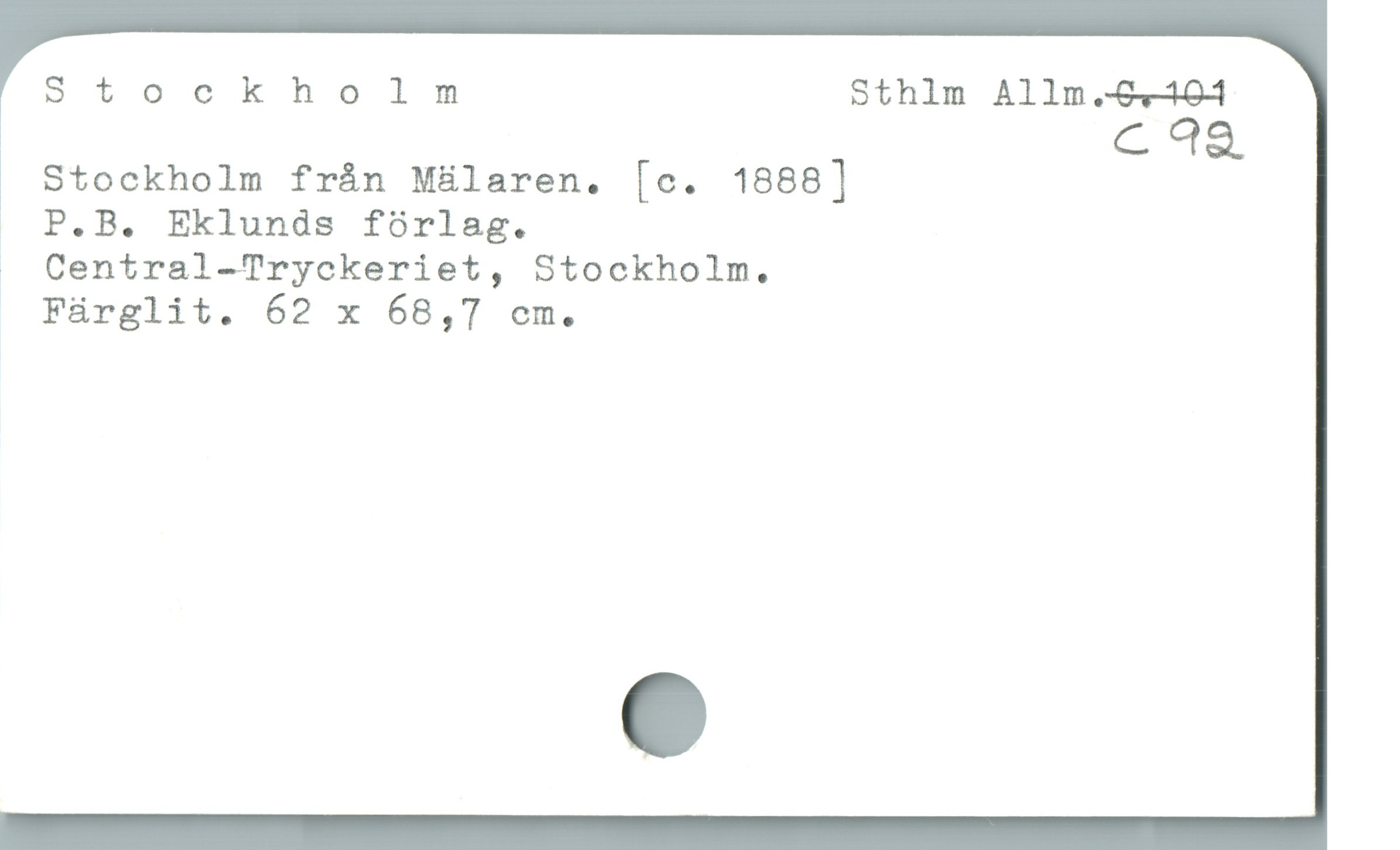  Stockholm Sthlm Allm.--7-194
c 92a
Stockholm frán M&laren. [c. 1888]
. P.B. Eklunds fórlag.
. Central-Tryckeriet, Stockholm.
. Füárglit. 62 x 68,7 om.
