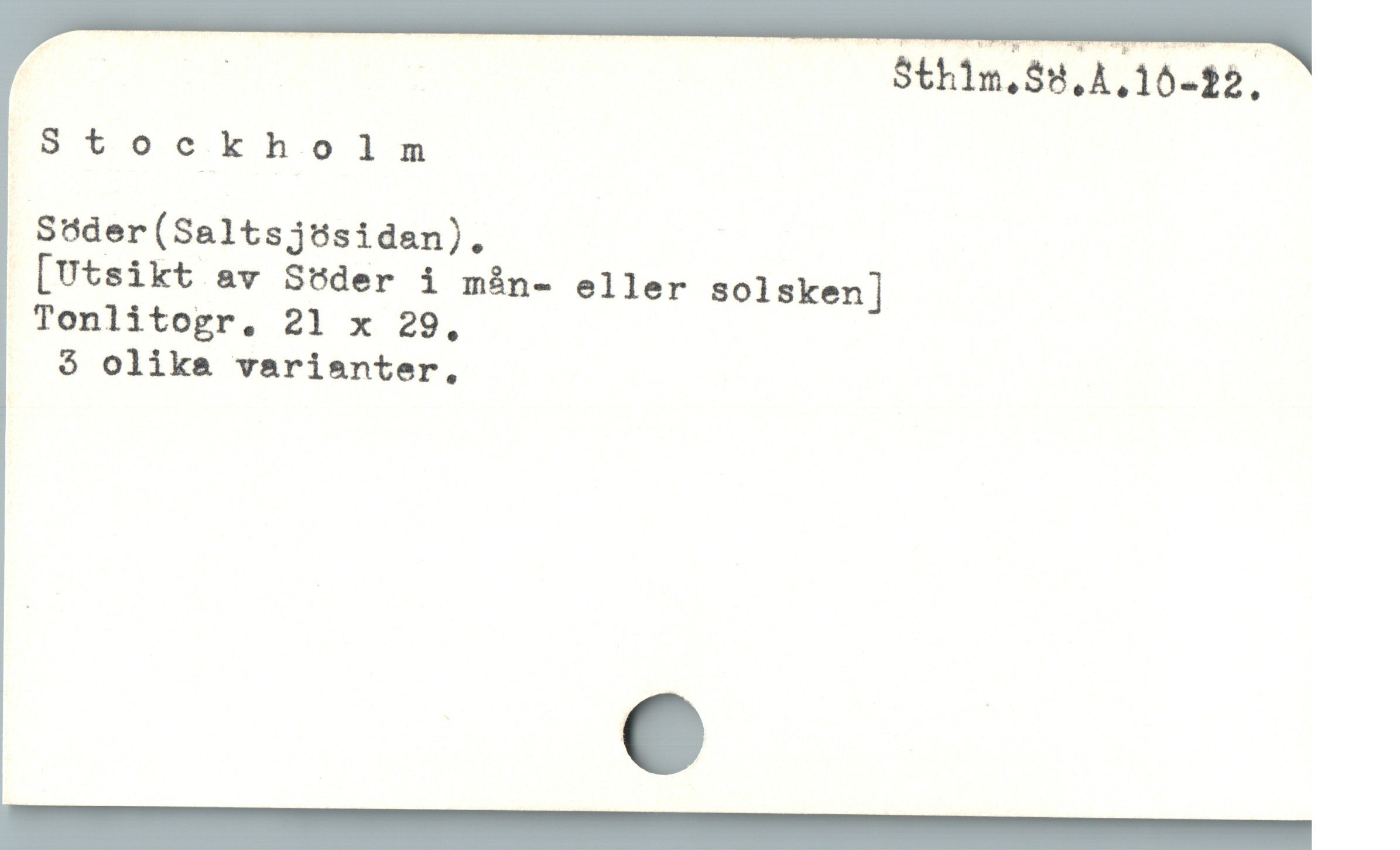  t S$th1m,$8,4,10-22.
8 t o e kholm
Sáder(Saltsj5sidan).
[Utsikt av Stder i min- eller solsken]
Tonlitogr. 21 x 29,
3 olika varisnter,
