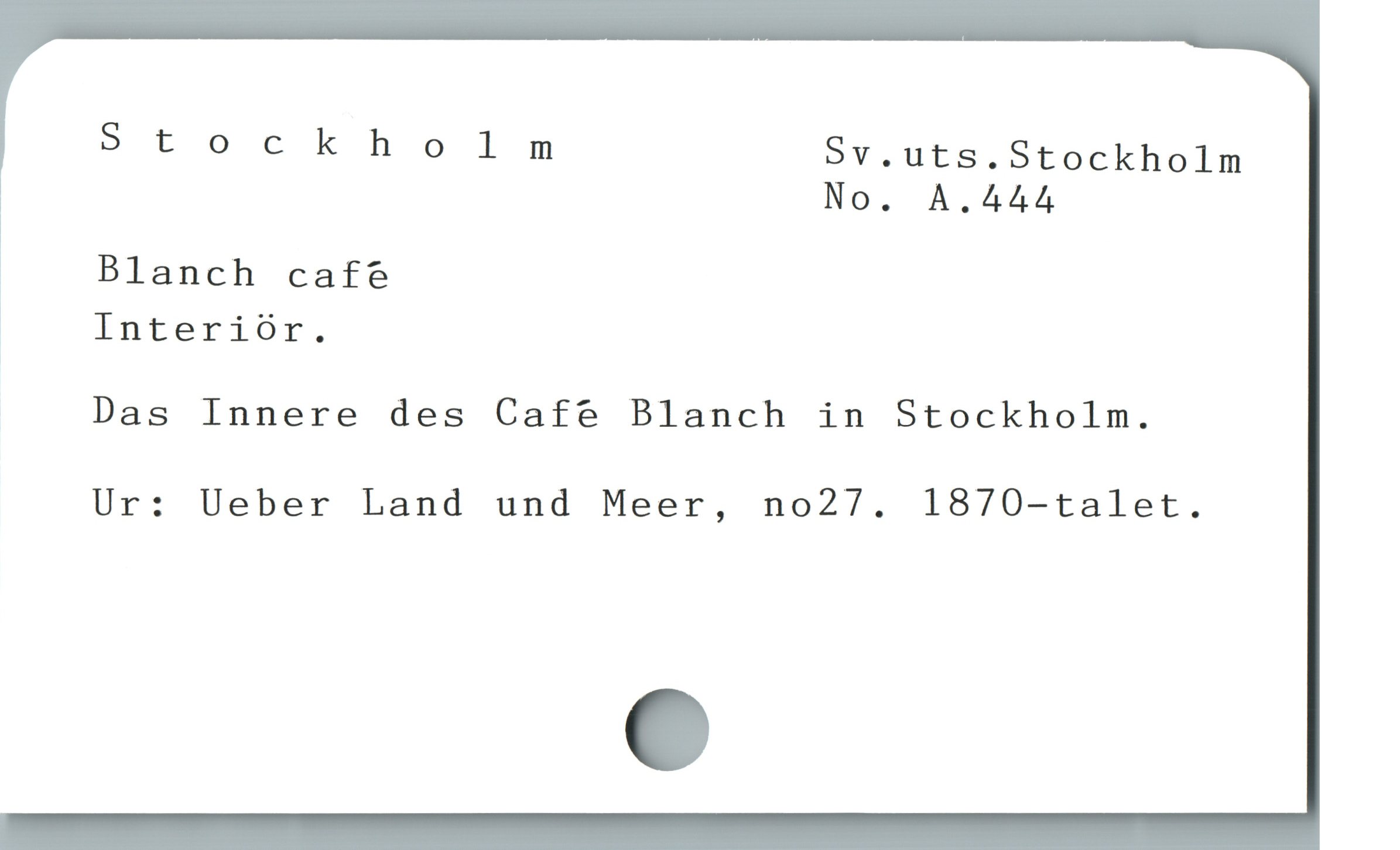  Stockholm Sv.uts.Stockholm
| No. A.444
Blanch cafe
? Interiör.
Das Innere des Cafe Blanch in Stockholm.
Ur: Ueber Land und Meer, no27. 1870-talet.
