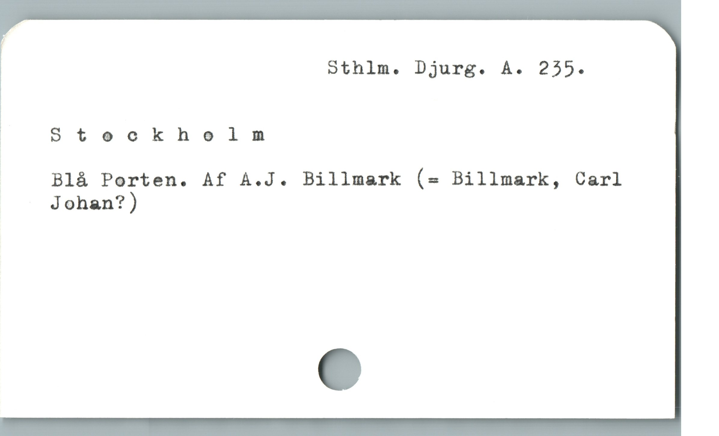  Sthlm. Djurg. A. 255.
, Stockholnm
ï Blà Porten. Af A.J. Billmark (= Billmark, Carl
Johan?)
