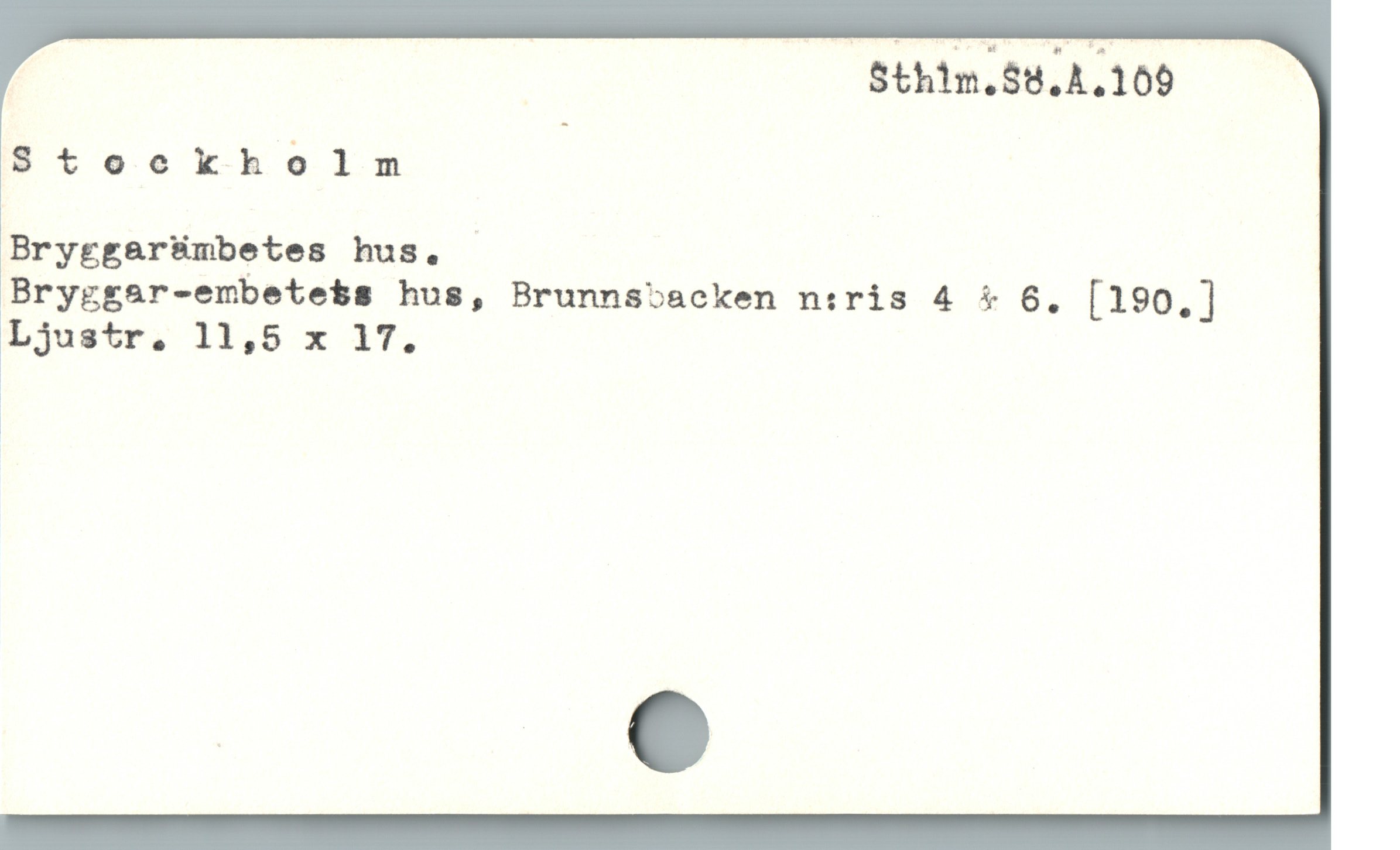  ! Sthim.55.4.109
$tooekholm
Bryggar&Bmbetes hus.
Bryggar-embetets hus, Brunnsoacken n:ris 4 & 6, [190.]
Ljustr, 11,5 x 1T.
i
