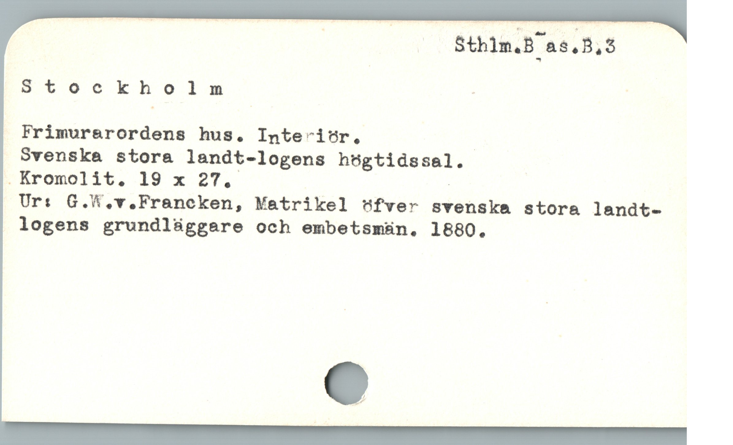  | ( Sthim.B as 3,3
Stockholm : :
Frimurarordens hus. Interitr, _
Svenska stora landt-logens högtidssal.
. KÁromolit, 19 x 27. |
Ur: G.*.v.Franeken, Matrikel "fver svenska stora landt-
logens grundl&ggere och embetsmsn. 1880.
