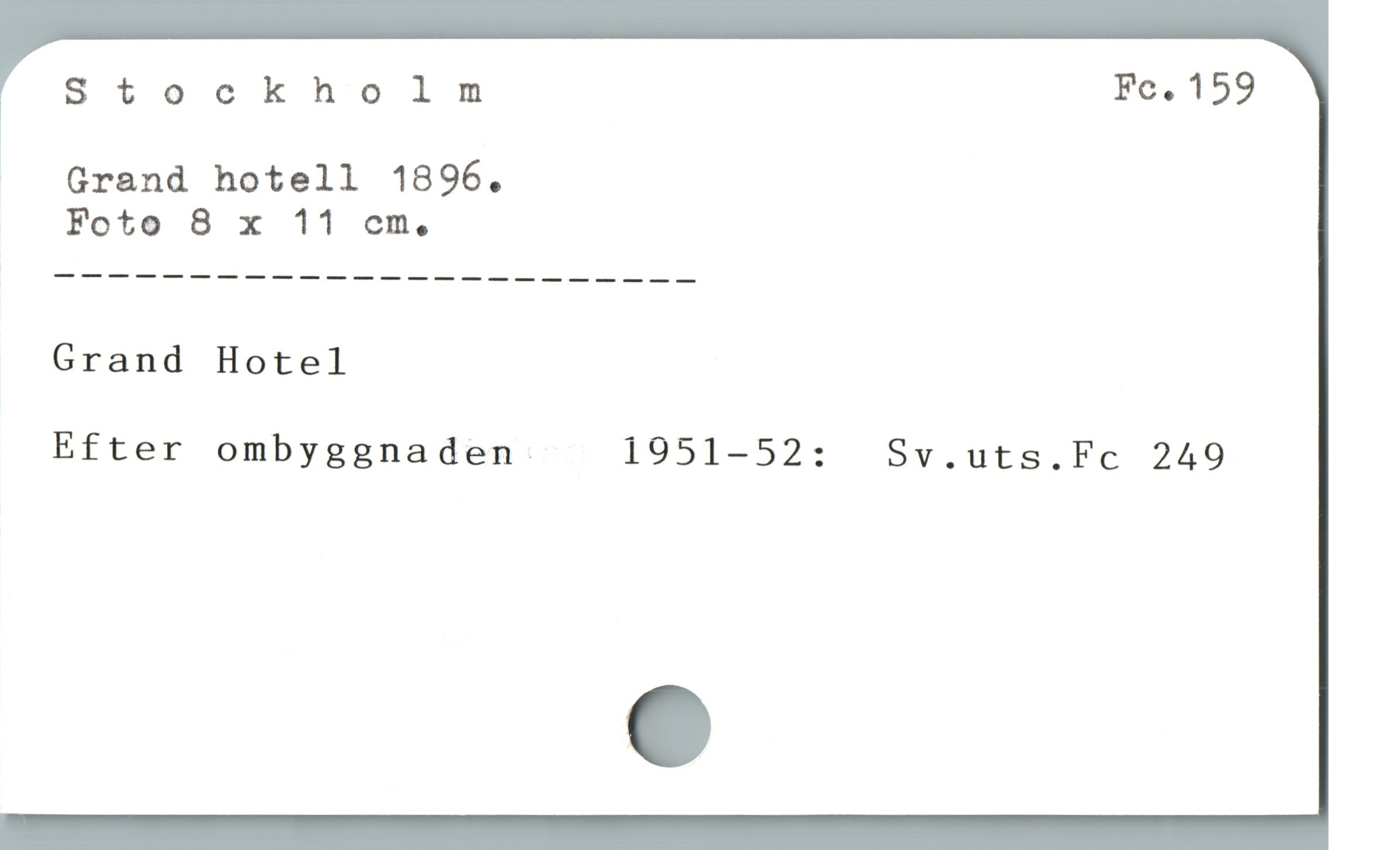  * Stockholm Fc. 159
J (Qrand hotell 1896.

Foto 8 x 11 cm,

Grand Hotel

Efter ombyggnaden : 1951-52: Sv.uts.Fc 249
