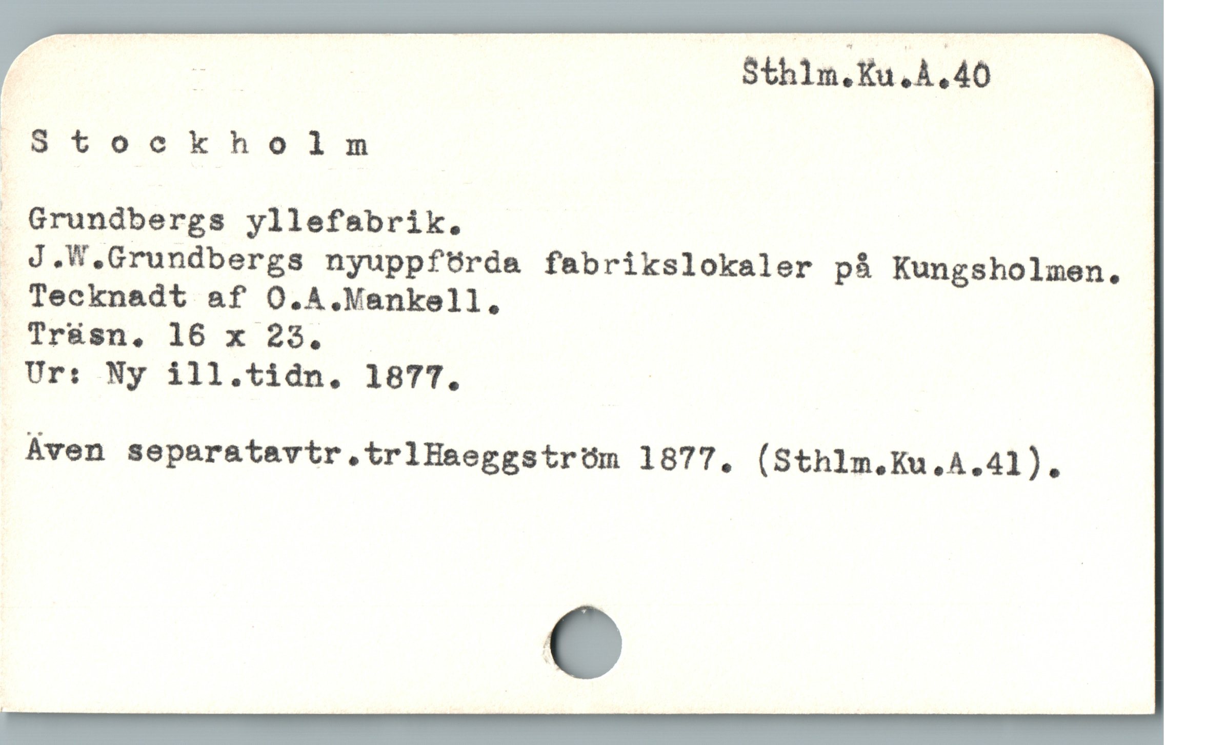  z Sthlm.Ku.A.40
[ISsStockholnm _
Grundbergs yllefabrik.
 J.W.Grundbergs nyuppfürda fabrikslokaler på Kungsholmen,
: Trásn. 16 x 23.

Ur: Ny ill.tidn, 1877. |
Aven separatavtr.trlHaeggstrum 1877. (Sthlm.Ku.A.41).
