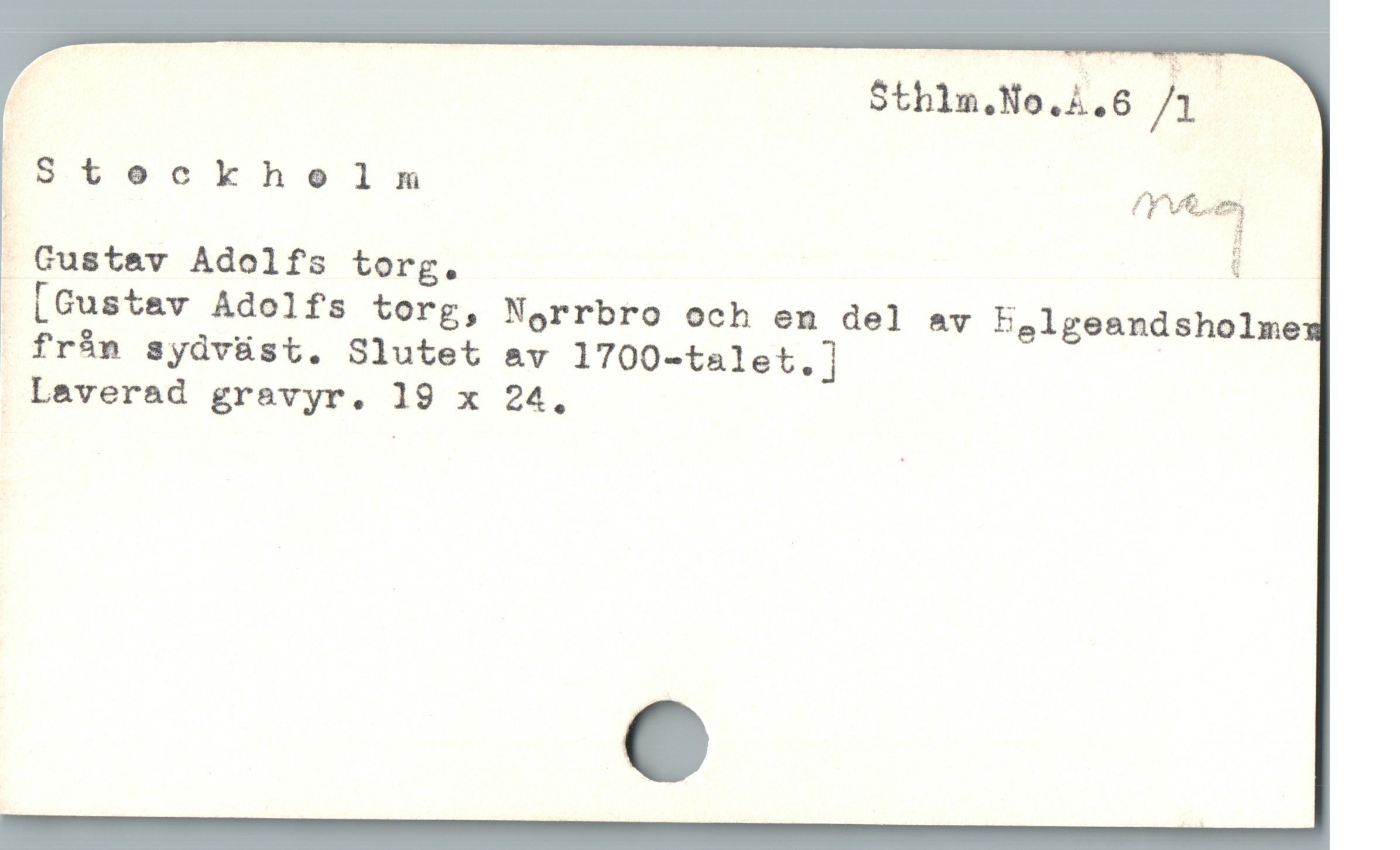 Sthlm.No.å.6 /1
;Stockholm M«æ
Gustav Adolfs torg. :
 [Gustav Adolfs torg, Norrbro och en del av belgeandsholme
 frán syüvü&st. Slutet av 1700-talet.] |
Laverad gravyr. 19 x 24,
