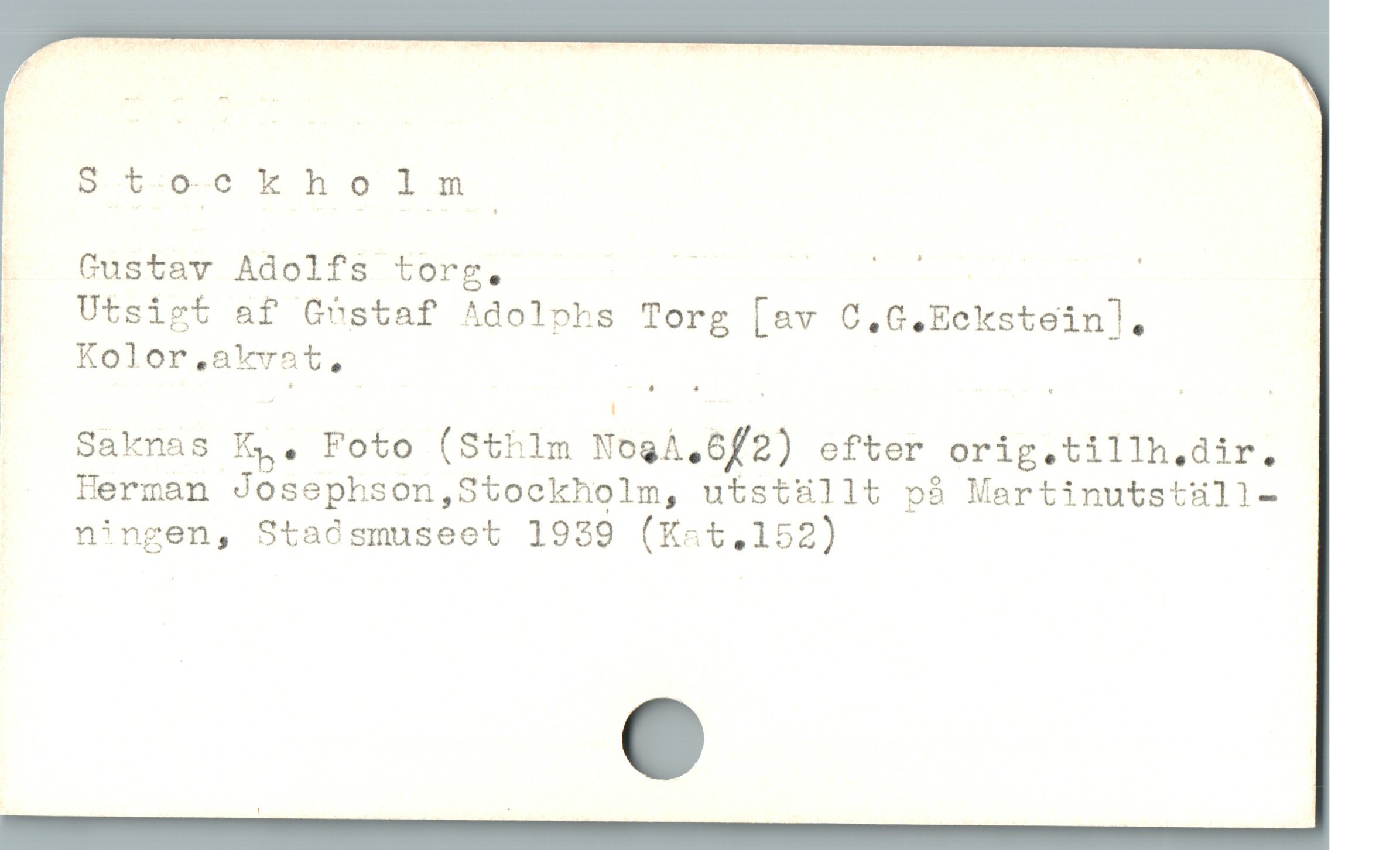  p o7cookhalmnm

|  Gustav Adolfs torg, FH GA é

|  Utsigt af Göstaf Adolphs Torg [av C,G,Eckstein], |

* Kolor,akvat, | | |

.. Saknas Xy. Foto (Sthlm NogA,6f/2) ofter orig.tillh,dir,
Herman Josephson,Stockholm, utstHllt på Martinutstüll-
ningen, Stadsmuseet 1929 (X4t.152)
