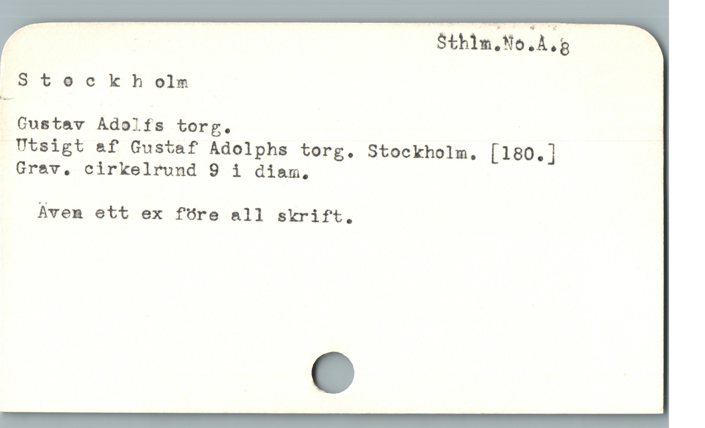  T Sthim.No.Å.g
S t o c k h olm
Custav Adolfs torg.
Utsigt af Gustaf Adolphs torg. Stockholm, [180.]
Gre&v, cirkelrund 9 i diam,

Aven ett ex fUre all skrift.
