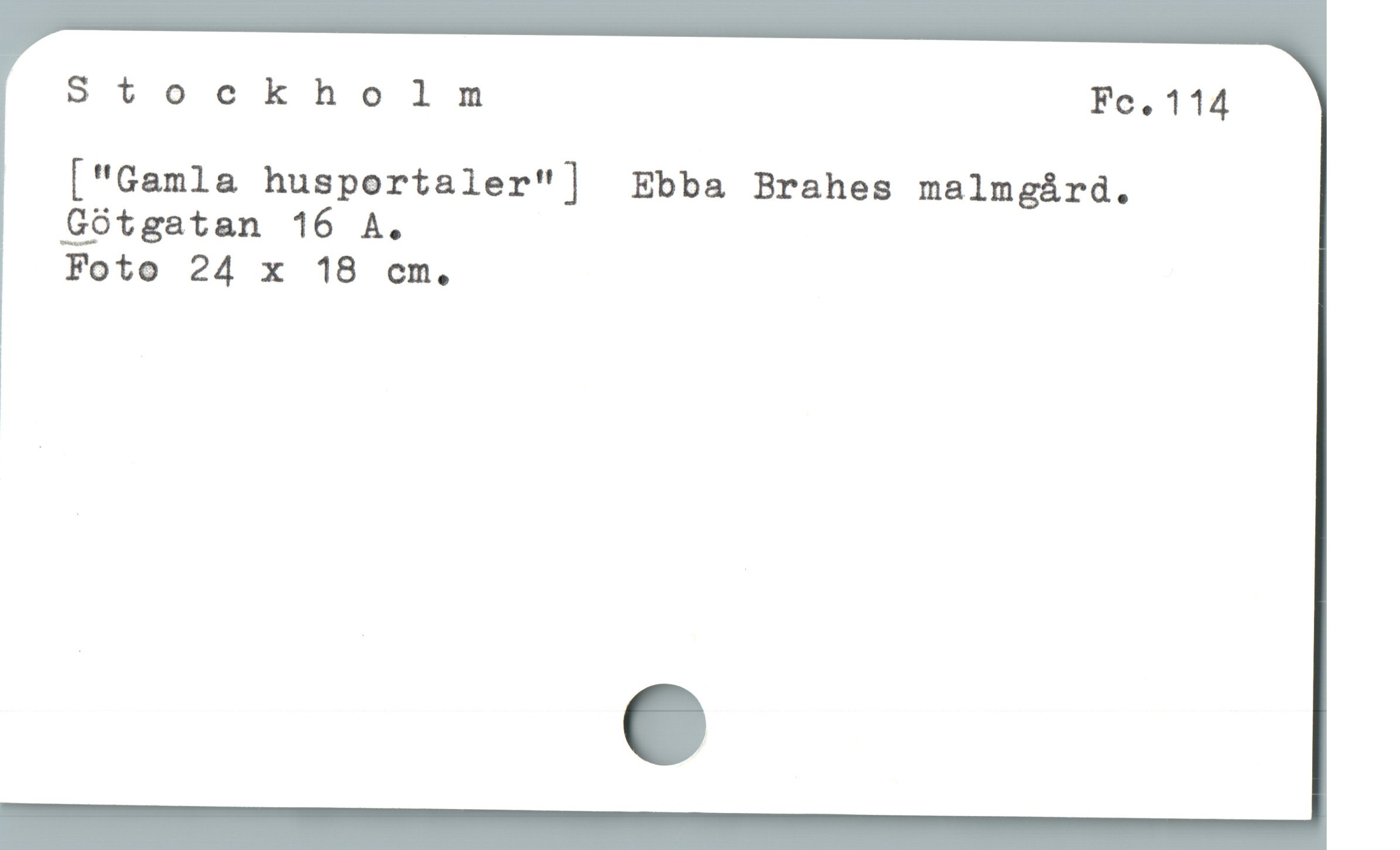 Stockholm Fc.114
["Gamla husportaler"]  Ebba Brahes malmgárd.
Gótgatan 16 A.

Foto 24 x 18 cm.

