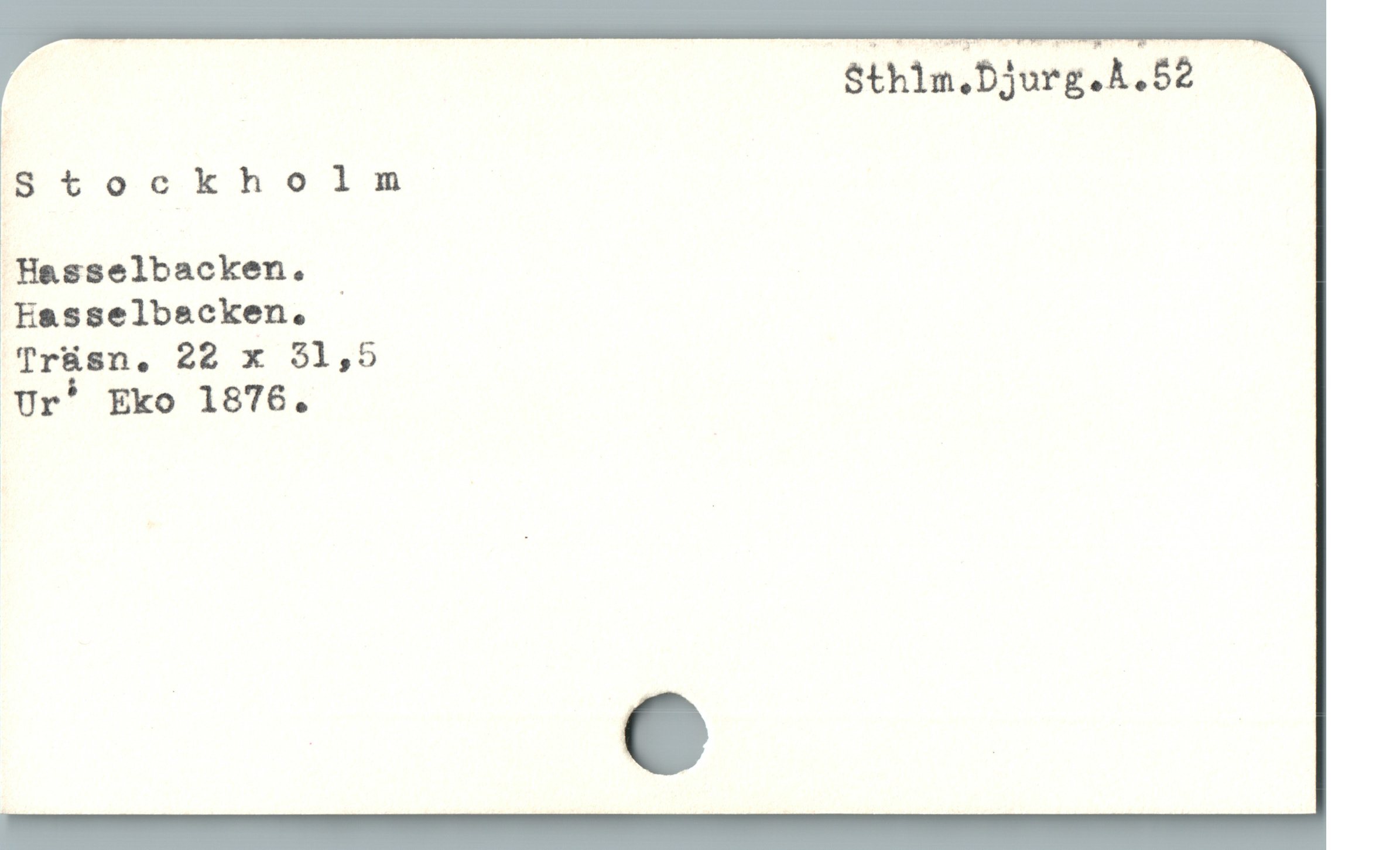  Sthlm;bjurg.A.SZ
sSt ockholrlm
| Hasselbacken.
Easselbacken. /
Trüsn,. 28 x 9$1,5
Ur* Eko 1876.
