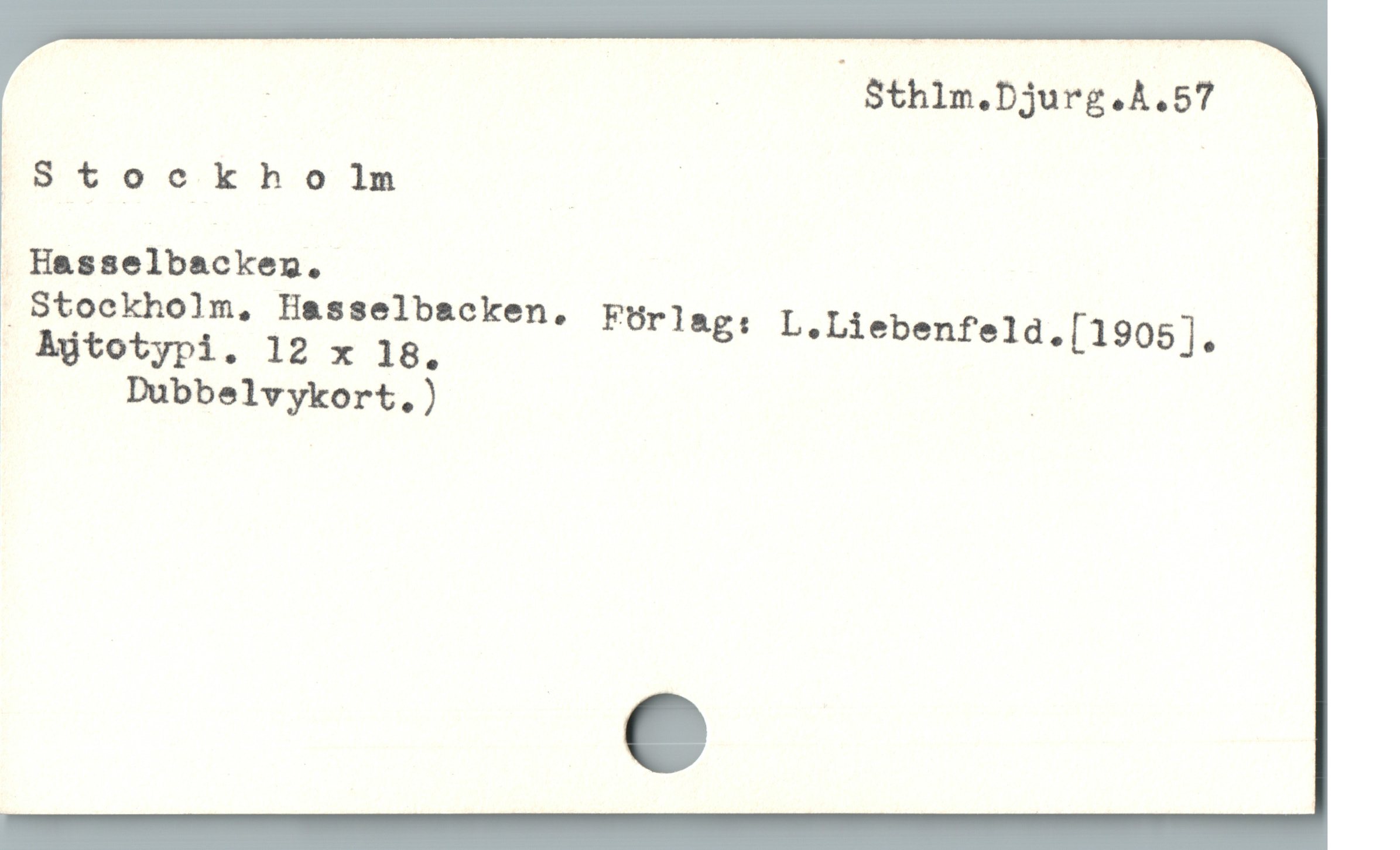  | ! ” Sthlm.Djurg.A.57
S toc k bh o 1m | |
 Hasselbackengn.
i Dubbelvykort,) |
C
