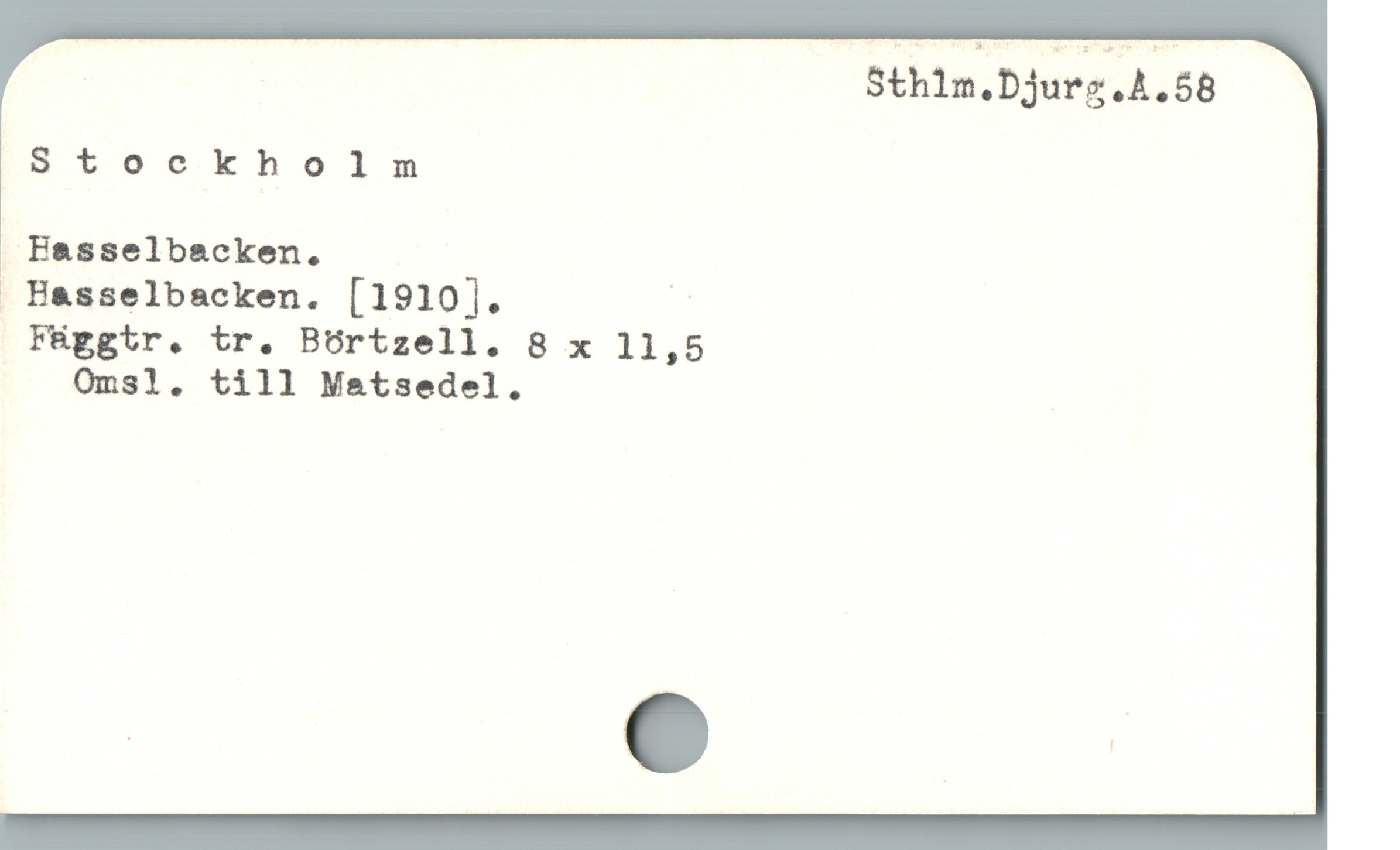  | | Sthim.Djurz.A.58
Stockholm
 Besselbacken.
 Basselbacken. [1910]. !
FHggtr. tr. BOrtzell. 8 x 11,5
Omsl, till Metsedel.
