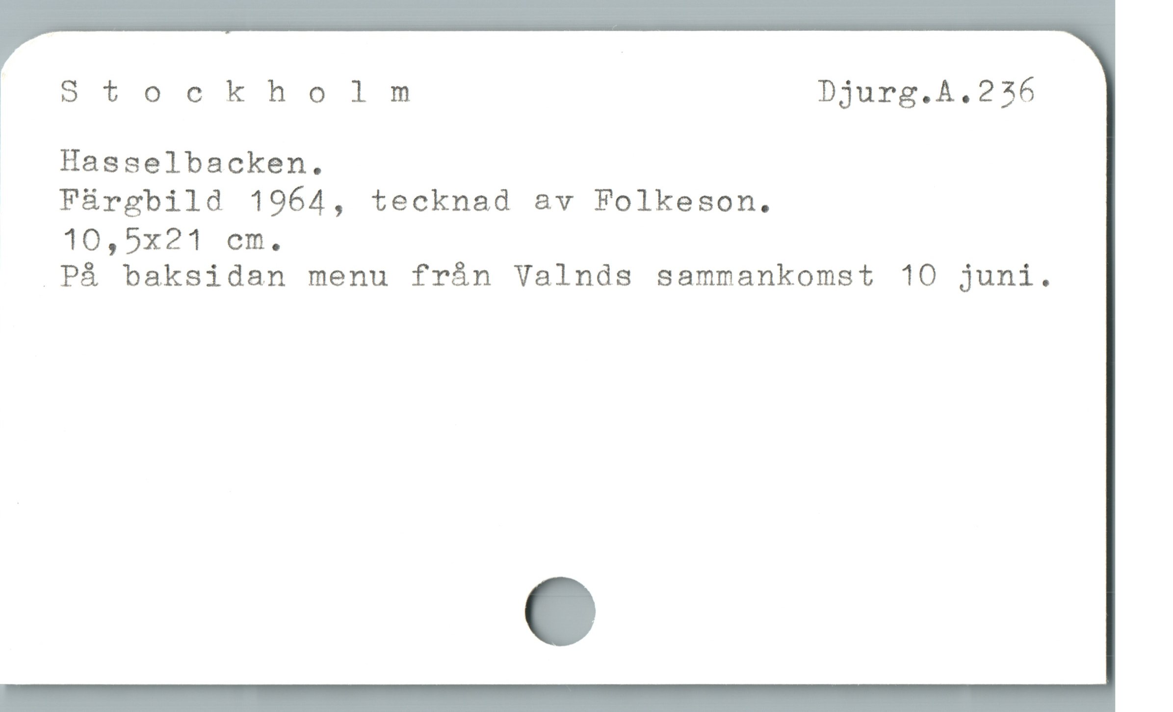 Stockholm Djurg.A.236
| Hasselbacken.

Fürgbild 1964, tecknad av Folkeson.

10,5x21 em.

På baksidan menu frán Valnds sammankomst 10 juni.
