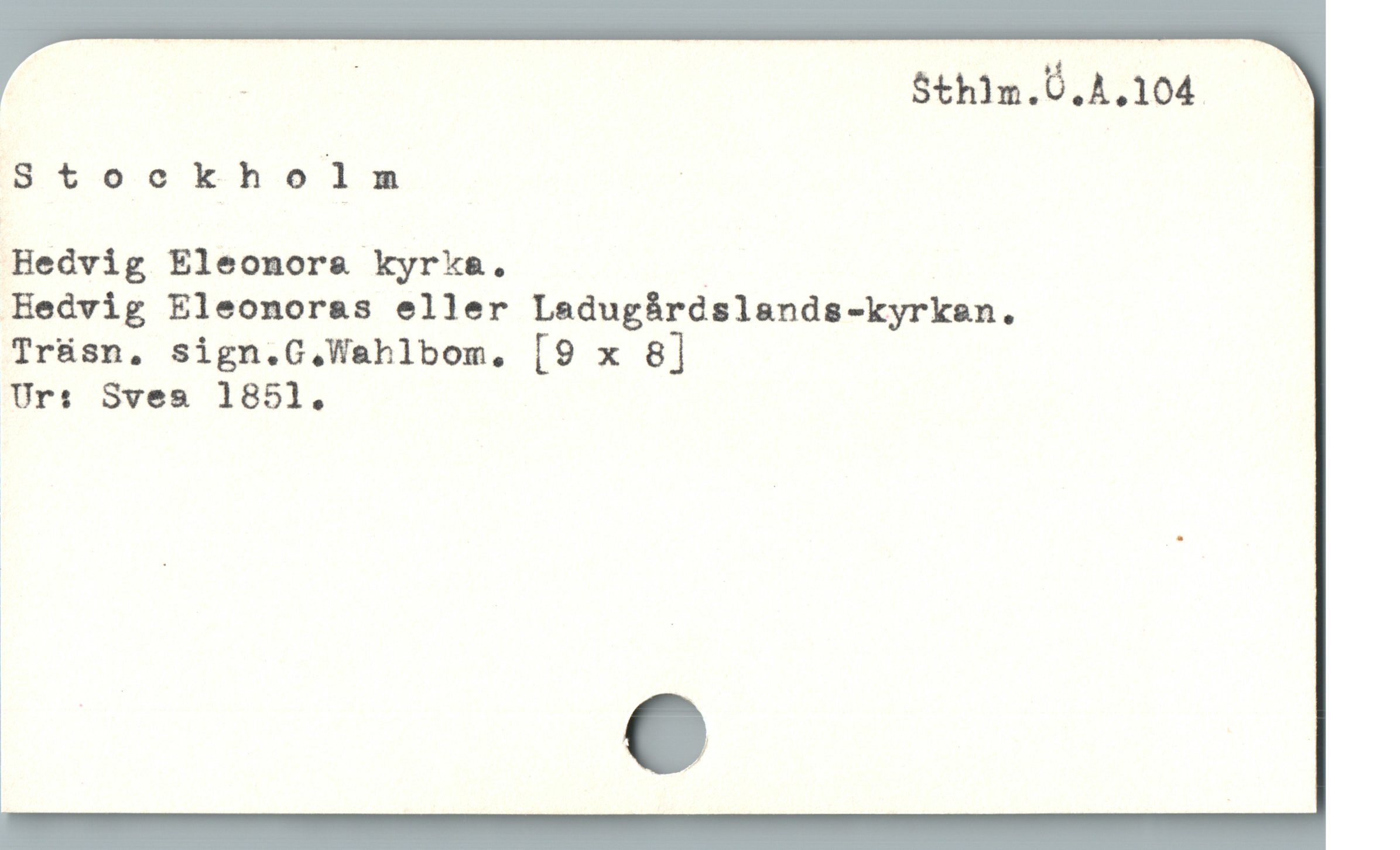  1 Sthim.0.4.104 ——
Stookholmsm |
Hedvig Eleonora kyrka. |
Hedvig Eleonoras eller Ladugårdslands-kyrkan.
Trüsn. sign.G.Wahlbom. [9 x 8]
Ur: Sves 1851.
i
|
|
