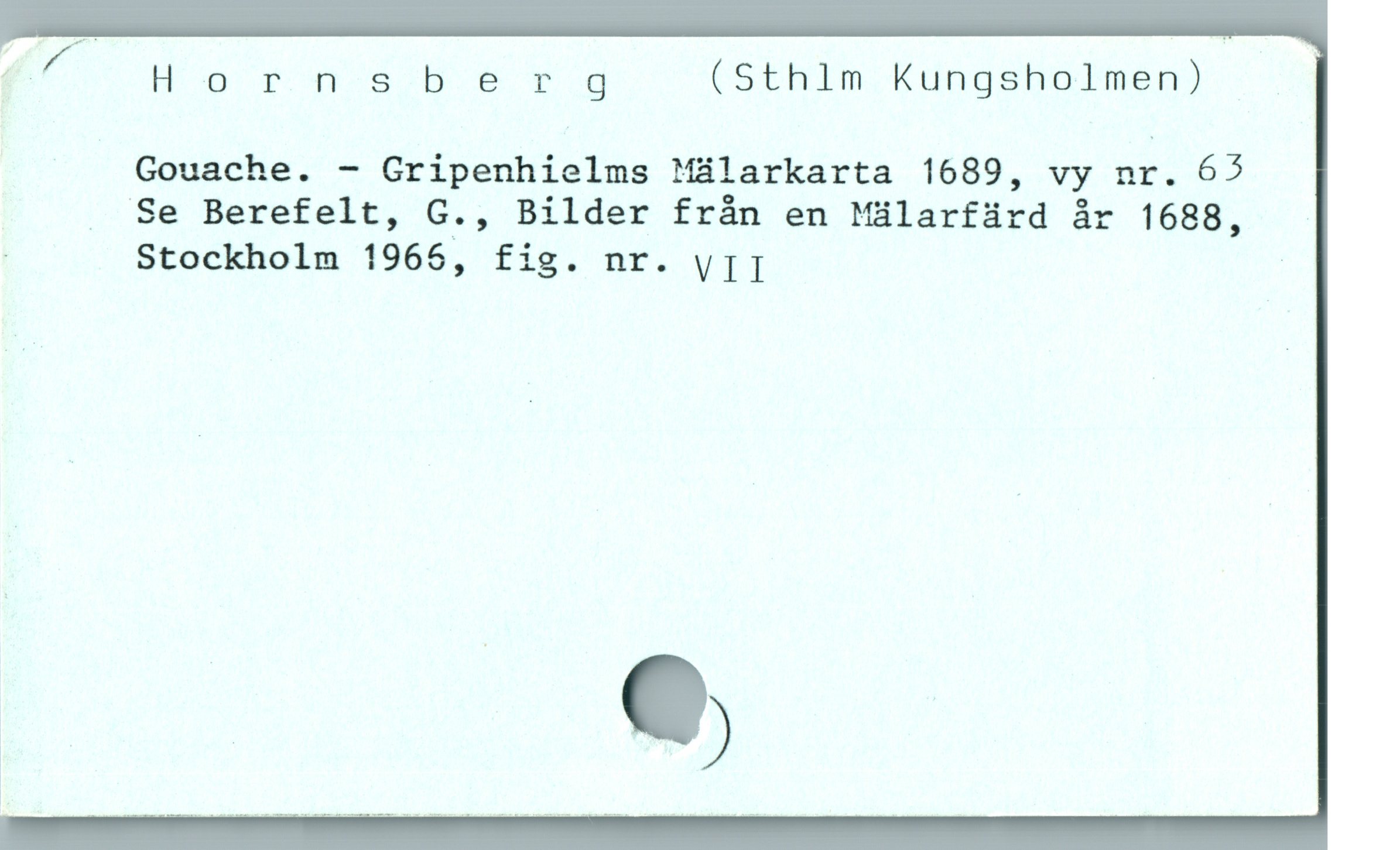  f-// H orqTq(sb5sY.g (Sthlm Kungsholmen)
Gouache. - Gripenhielms Málarkarta 1689, vy nr. 65
. Se Berefelt, G., Bilder från en Málarfürd år 1688,
| Stockholm 1966, fig. nr. y[[ |
