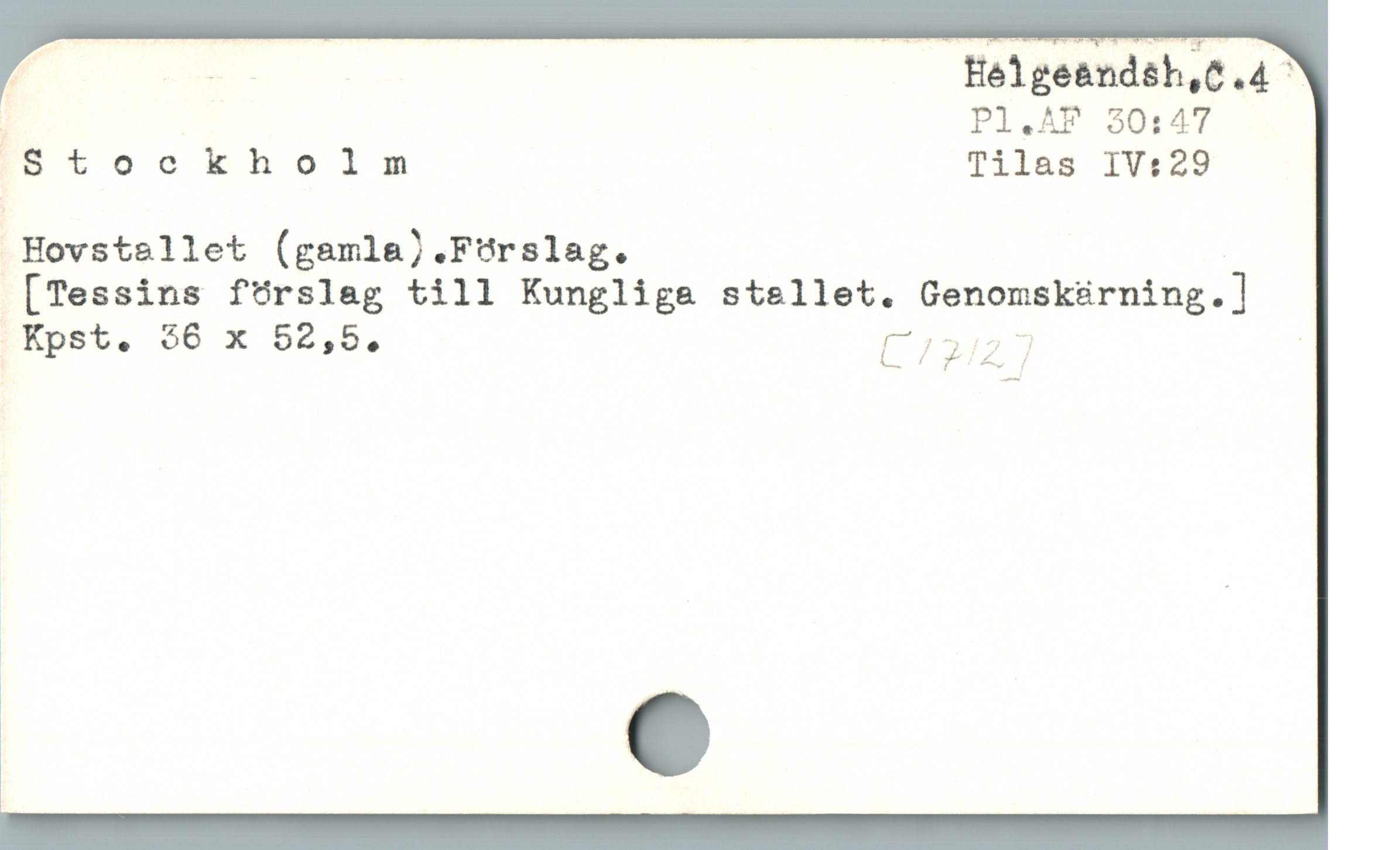 * : Helge&ndsh,G.4 "
j Pl.AF 30:47
IsStockholm Tilas IV:29
 Hovstallet (gamla).Förslag. -
[Tessins förslag till Kungliga stellet. Genonsk&ürning.]
IKpst. $6 x 52,5, L22 3 |
N e
