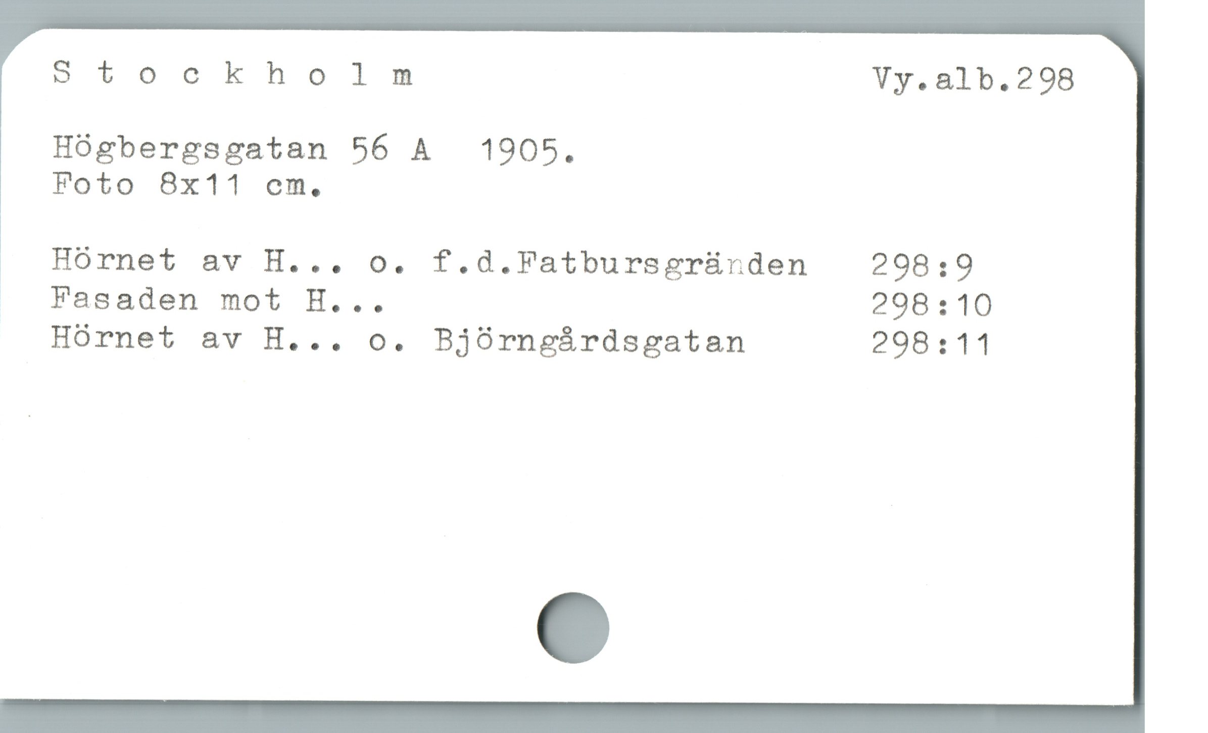  Stockholm Vy.alb.298
Högbergsgatan 56 A  1905.
Foto 8x11 em.

Hórnet av H... o. f.d.Fatbursgründen 29819

.. Fasaden mot H... 298:10
Hórnet av H... o. Bjórngárdsgatan 298:11
