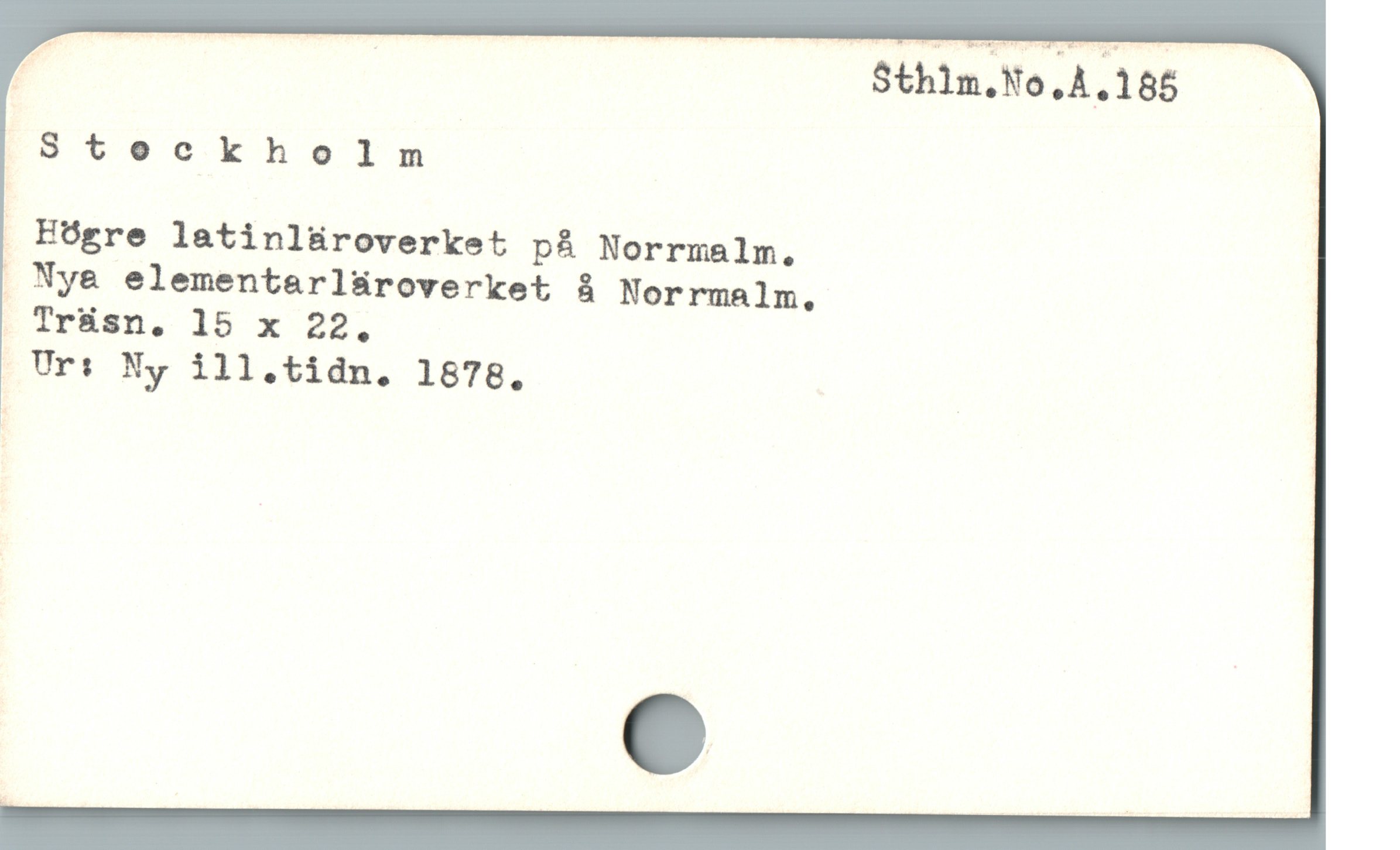 | Steckholm |
. Högre latinlüroverket på Norrmalm.

. Ny& elementarlsüroverket & Norrmalm,

; Trásn. 15 x 22.
