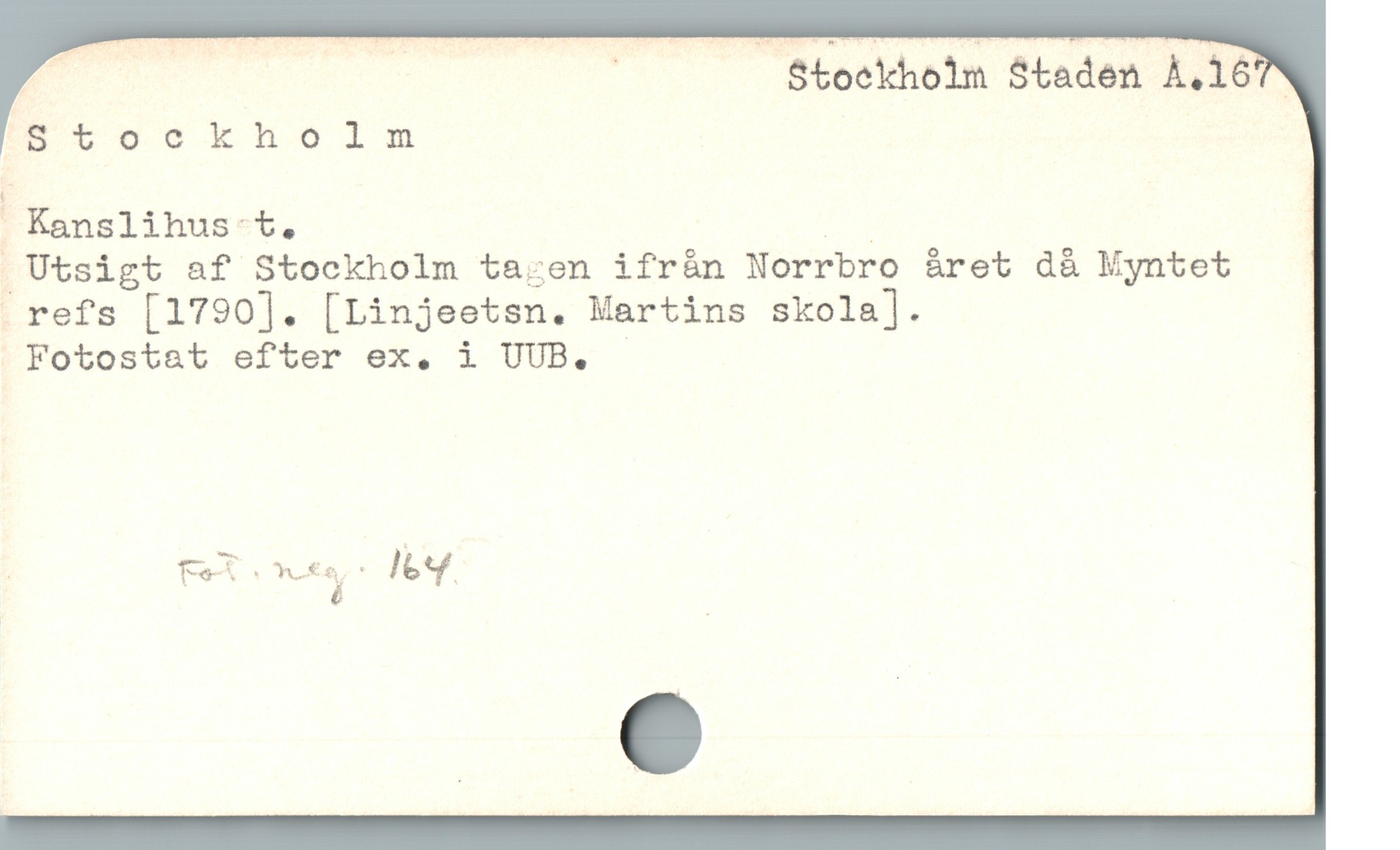  |p - T j Stoekholn Staden À.167W
trtr LL lm
. Kanslihus-t. LE
 Utsigt af Stockholm ta:en ifrán Norrbro året d& Myntet
- refs [1790]. [Linjeetsn. Martins skola].
. Fotostat efter ex. i UUB.

