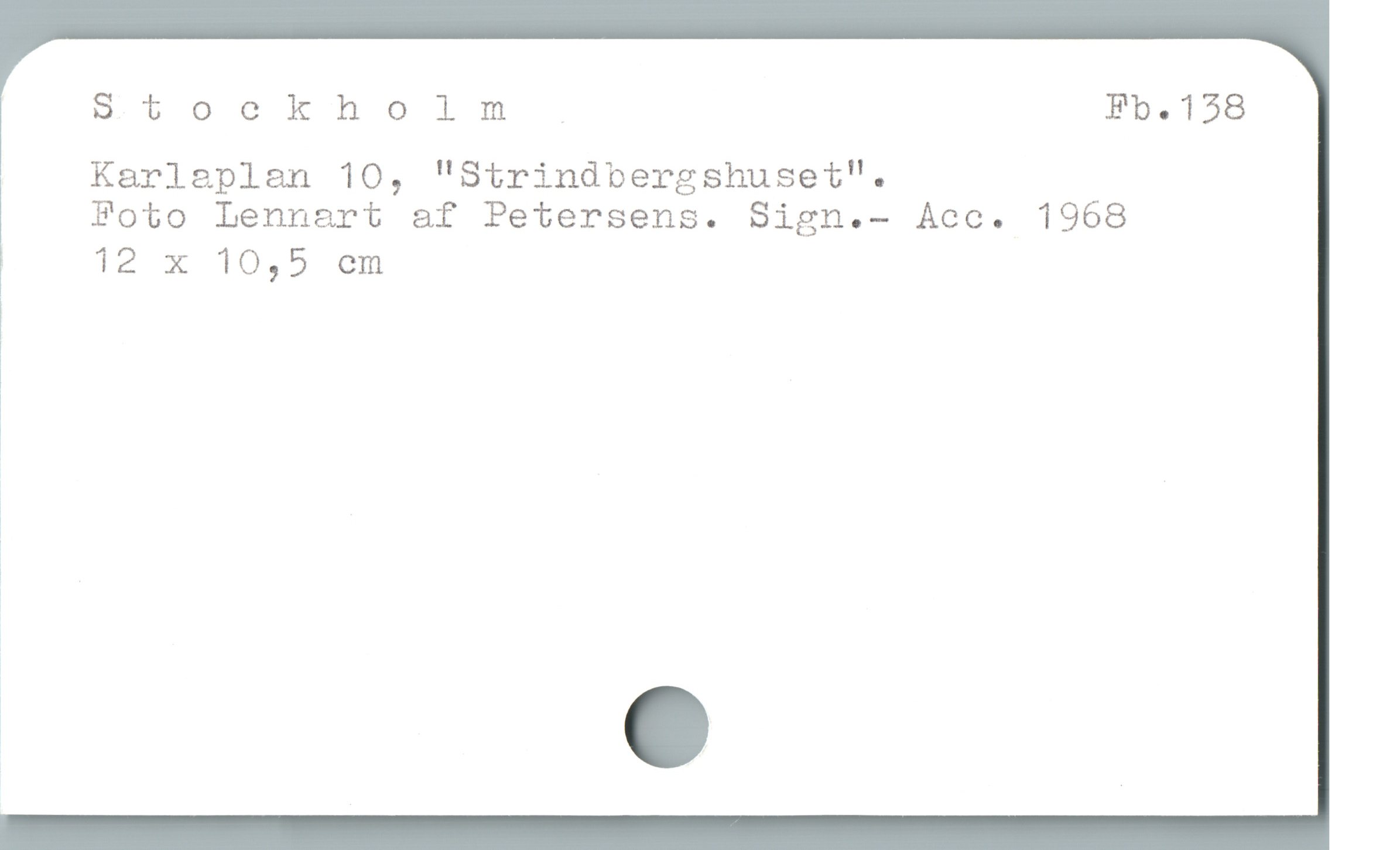  Stoockholm Fb.138
Karleplan 10, "Strindbergshuset".
Foto Lennart af Petersens. Sign.- Acc. 1968
12 x 10,5 em
1
1
|
