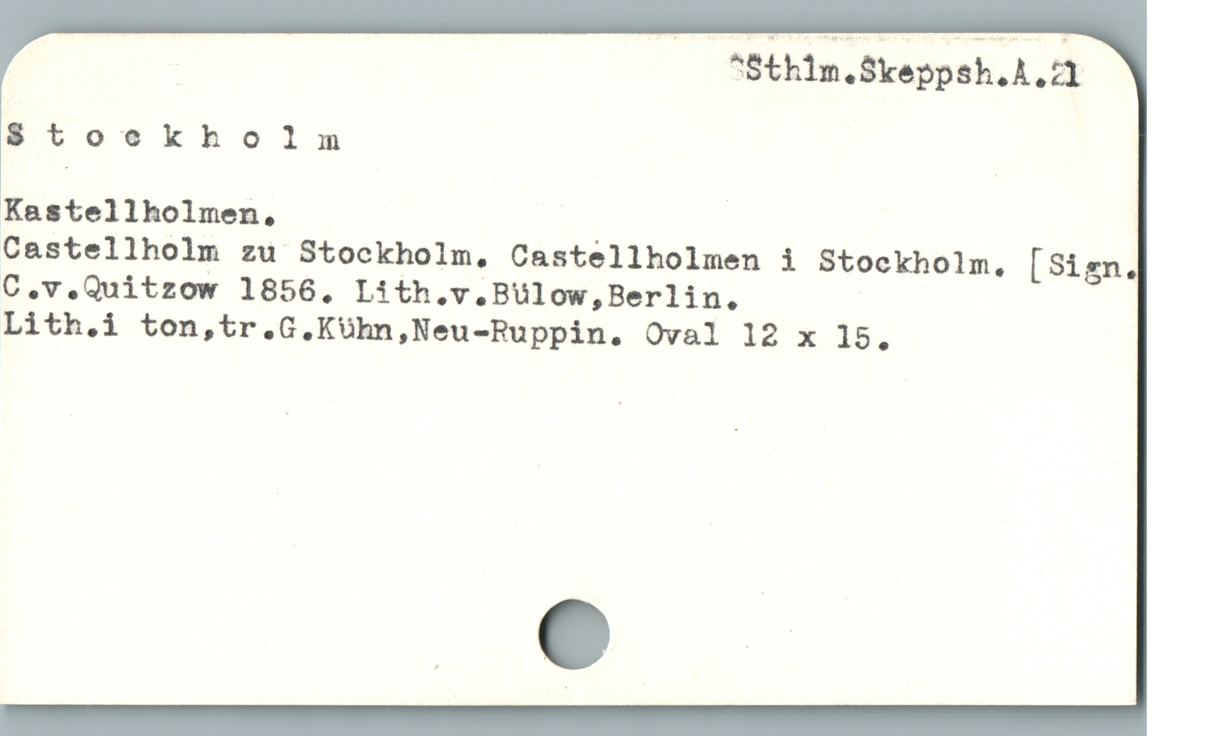  | SSthilm.Skeppsh A.
Stoekholm |
Kastellholmen, |
Castellholm zu Stockholm. Castellholmen i Stockholm. [Sign
C.v.Quitzow 1856,. Lith.v.Bulow,Berlin. |
