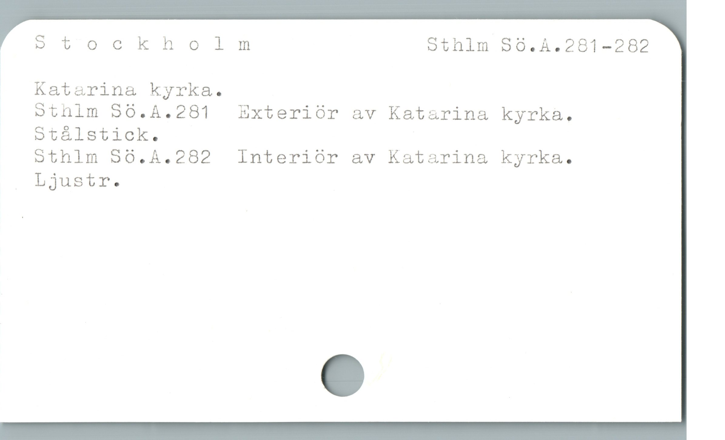  * Stockholm Sthlm Sö.A.281-282
oooKatarina kyrka.
Sthlm Sö.4.281 Exteriör av Katarina kyrka.
Stålstick.
Sthlm Sö.A4.282 Interiör av Katarina kyrka.
, Ljustr.
