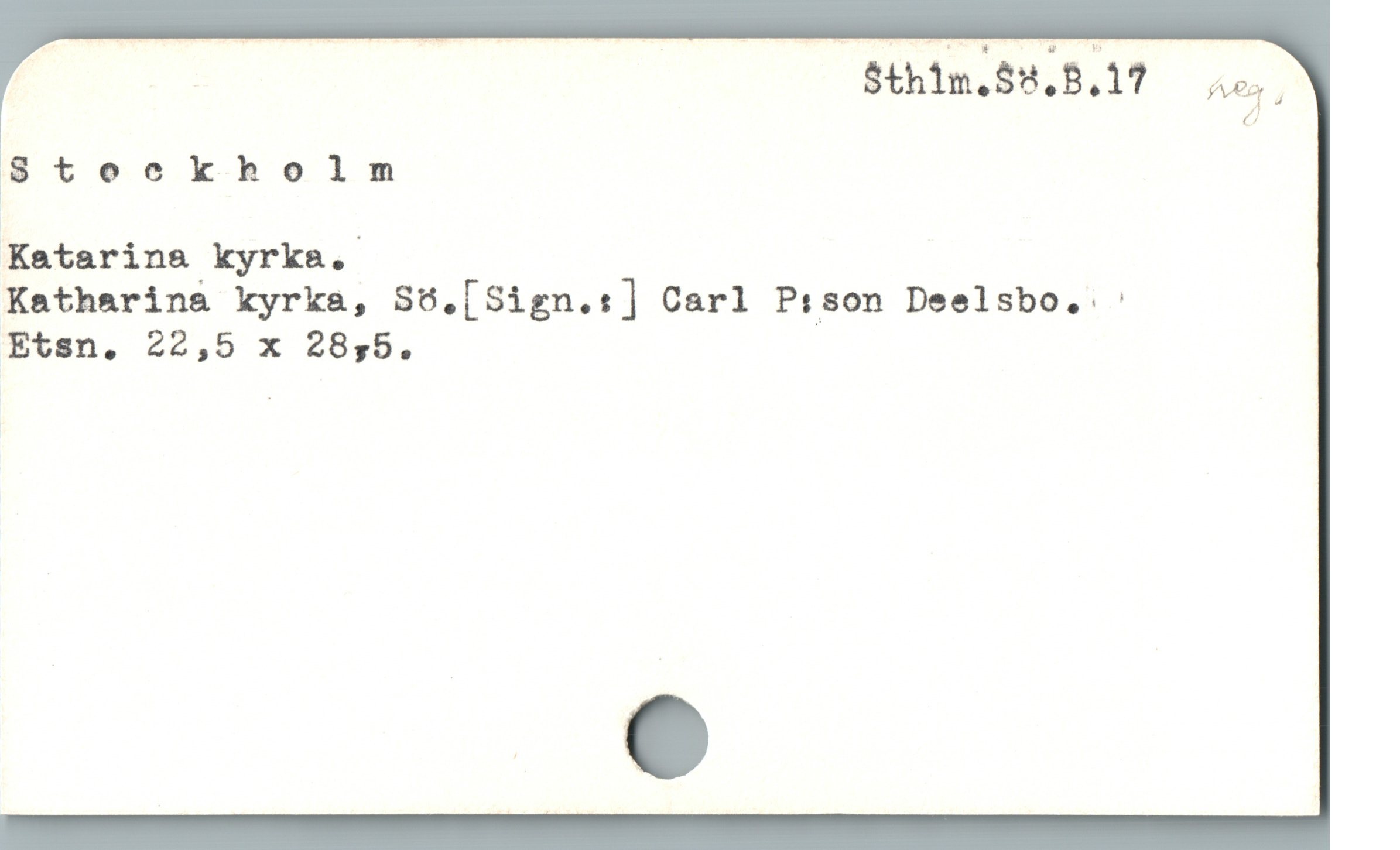  : S$thin.$9,8,17 — ,
7
Stockholm
Katarina kyrka.
Katharina kyrka, S6.[Sign.s] Carl P:son Deelsbo. :
Etsn. 22,5 x 28,5.
