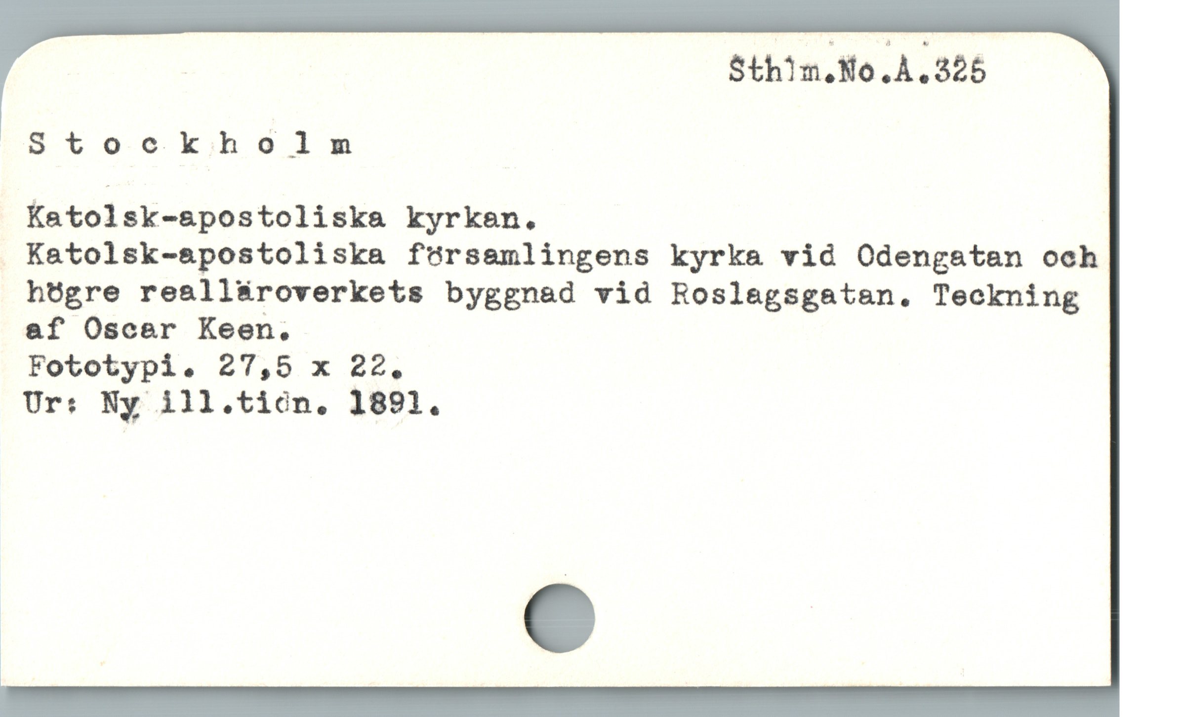  Sthim.No.A.325 '
Stock.holmnm
Katolsk-apostoliska kyrkan.
Katolsk-apostoliska församlingens kyrka vid Odengatan och
högre realläroverkets byggnad vid Roslagsgatan. Teckning
af Oscar Keen.
Fototypi. 27,5 x 22.
Ur: Ny ill.ticn. 1891.
