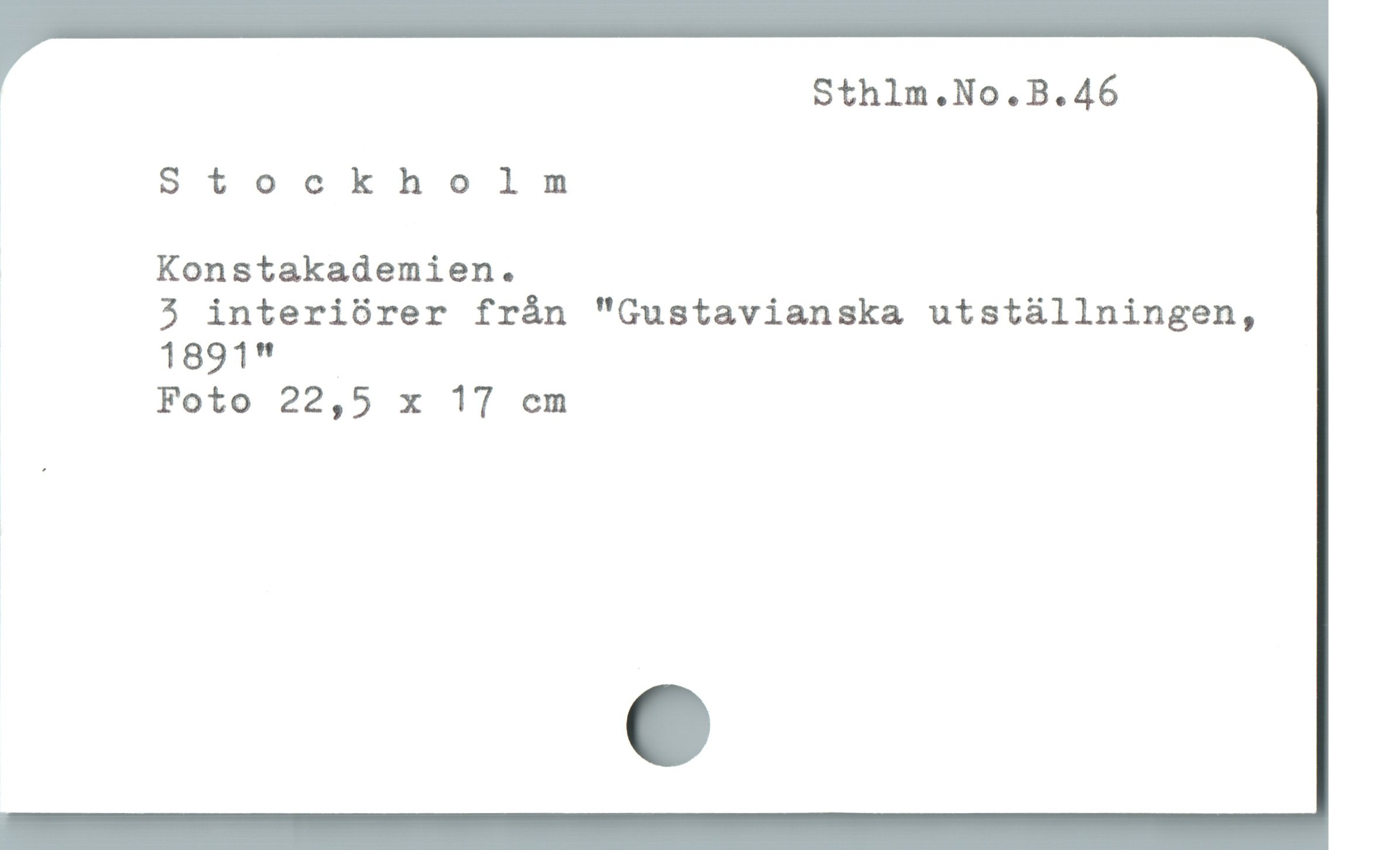  Sthlm.No.B.46
Stockholm
Konstakademien.
3 interiörer från "Gustavianska utställningen,
1891"
Foto 22,5 x 17 cm
