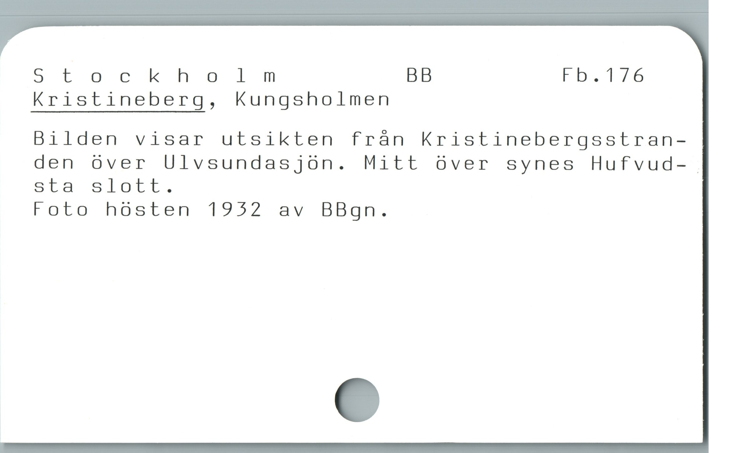  5 t o ck h oö l d BB Fb. 176
Kristineberg, Kungsholmen
Bilden visar utsikten från Kristinebergsstran-
den över Ulvsundasjön. Mitt över synes Hufvud- .
sta slott.
Foto hösten 1932 av BBgn.

w e
