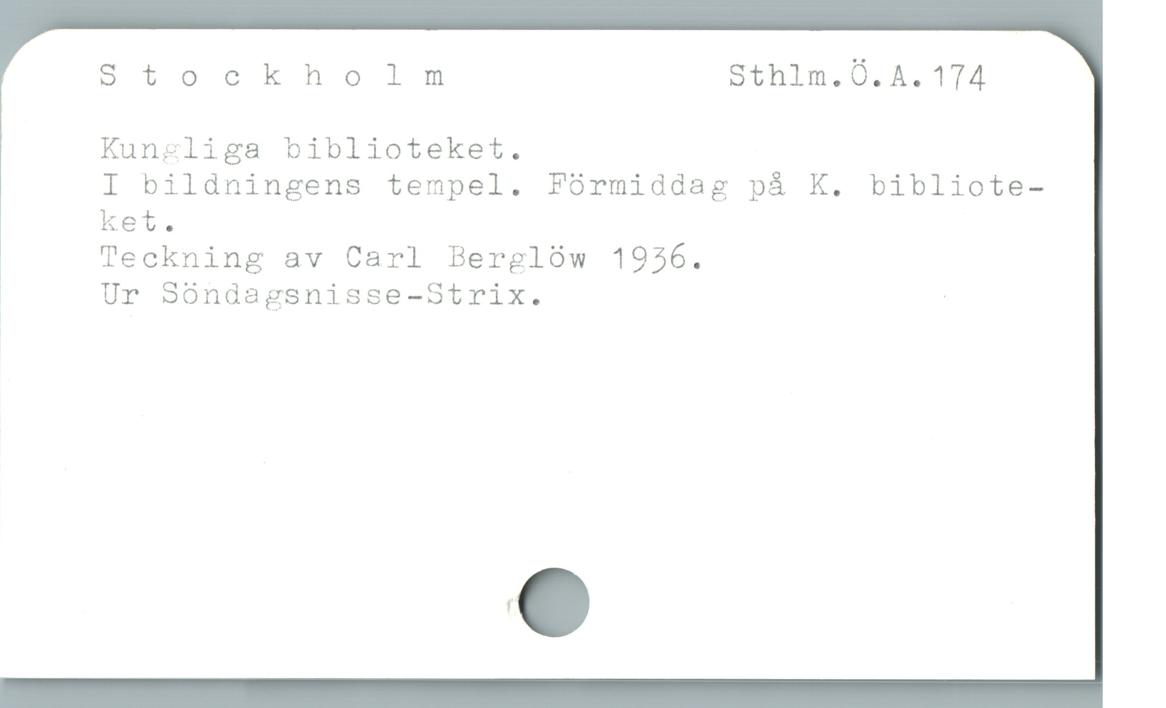  Stockholm Sthlm.Ö.A. 174
Kungliga biblioteket.
I bildningens tempel. Förmiddag på K. bibliote-
ket.

* Teckning av Carl Berglöw 1936.

ä Ur Sóndagsnisse-Strix. |
