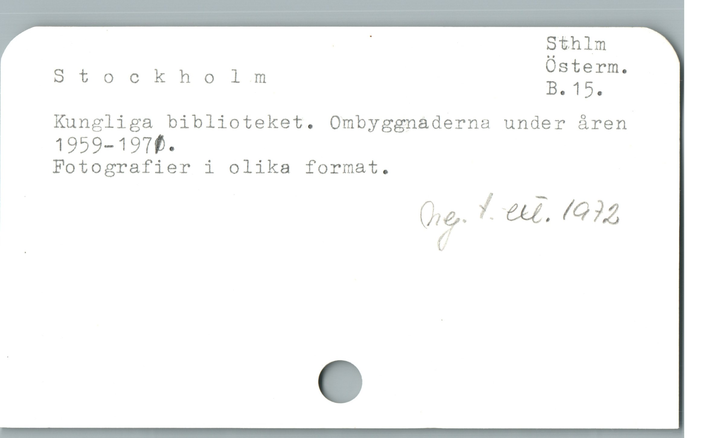  | Sthlm
Stockholm I ESTR.
B. 15,
Kungliga biblioteket. Ombyggnaderna under áren
1959-197f.
Fotografier i olika format.
he. Y 6u (2
(/
_ (
