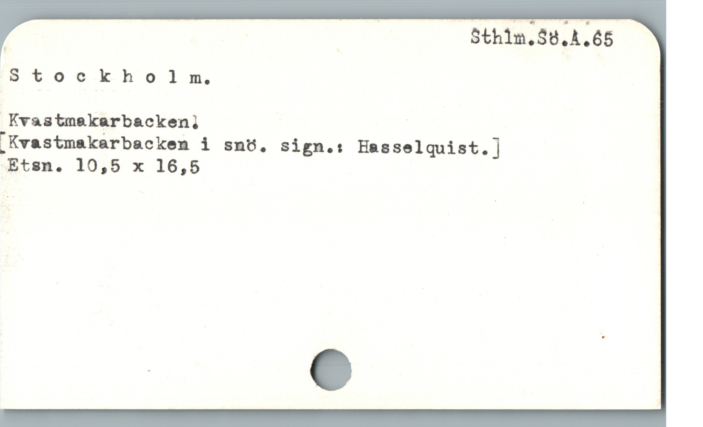  ; : | | Sthïmy.äö.A.Gs
Kvastmekarbacken; |
"Kvastmakarbacken i snt. Sign.: Hasselquist.]|
