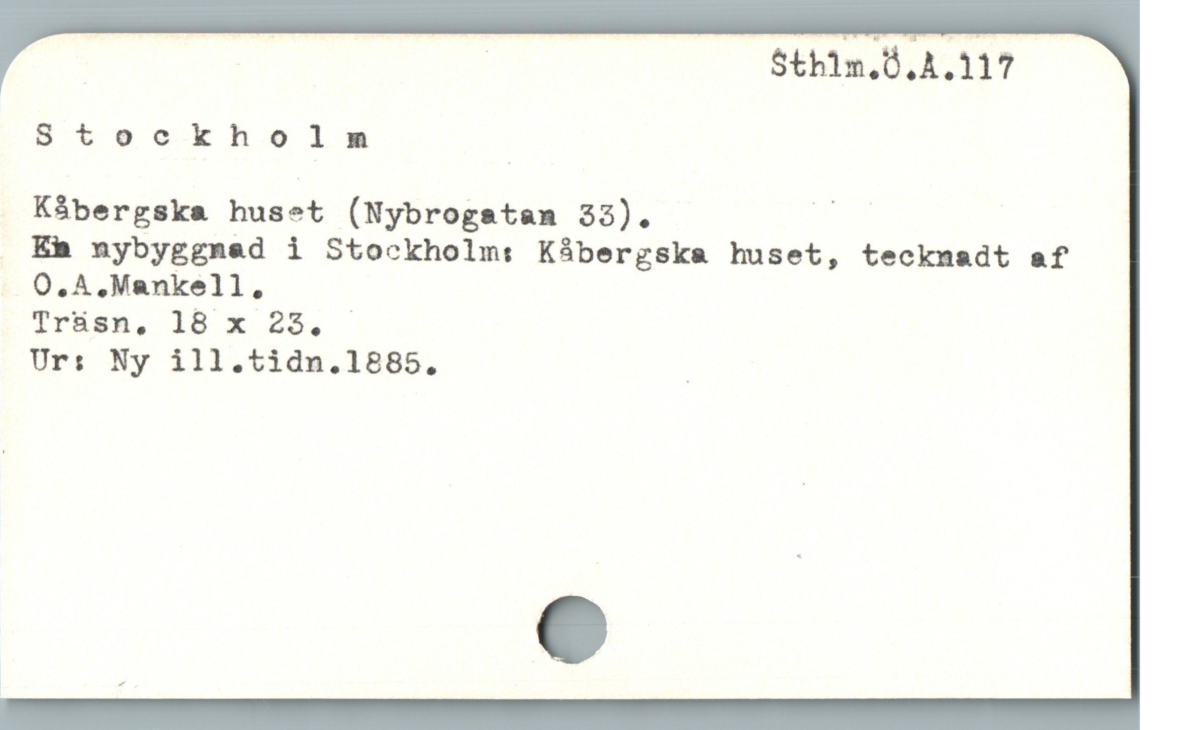  | E Sthim.Ö.A.117
Stockholm |
Kábergska huset (Nybrogstam 33). :
Em nybyggnad i Stockholm: Kåbergska huset, tecknadt af
. O. A.Mankell,
Trüsh, 10 x D.
Ur: Ny ill.tidn.1885., :

