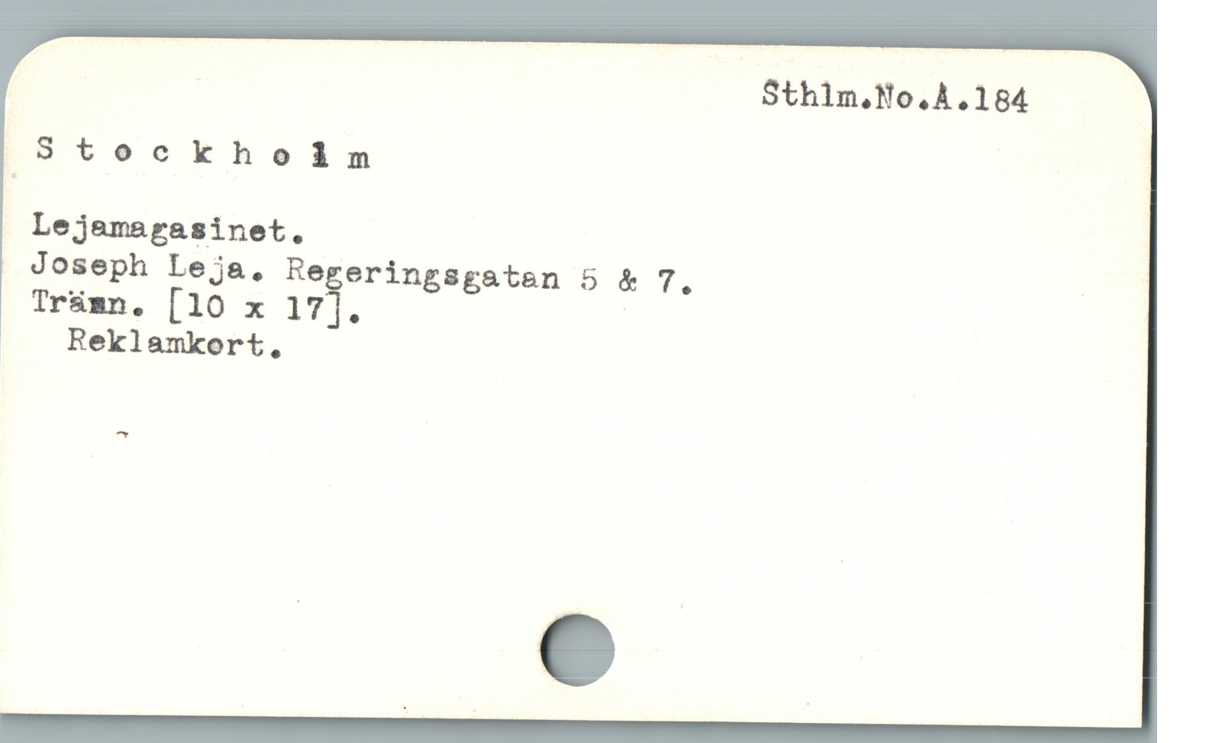  Stockholm |
Lejemagasinet.

| Joseph Leja, Re eringsgataen 5 & 7. :
Tr&mn. [10 x 17ï. |

| Reklamkort,
