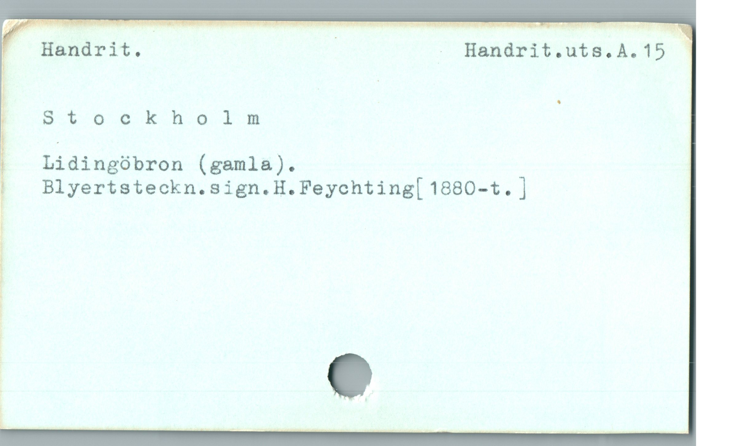  "ii —— —— —
!  Hanárit. . Handrit.uts.A.15 |
f; SS R R L E A E

!; Lidingöbron (gamla).

!  Blyertsteckn.sign.H.Feychting[ 1880-t. ]

|

! e
