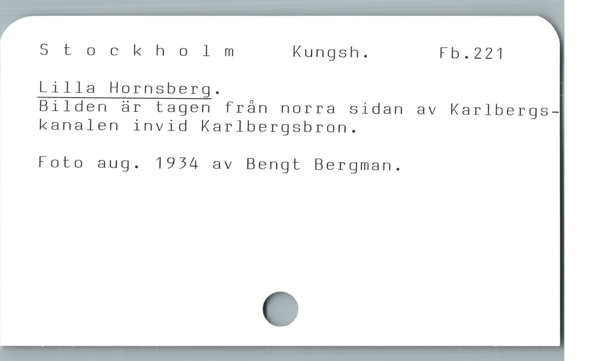  | Stockholm Kungsh. Fb.221

!

* Lilla Hornsberg.
Bilden är tagen från norra sidan av Karlbergs-
kanalen invid Karlbergsbron.
Foto aug. 1934 av Bengt Bergman.
